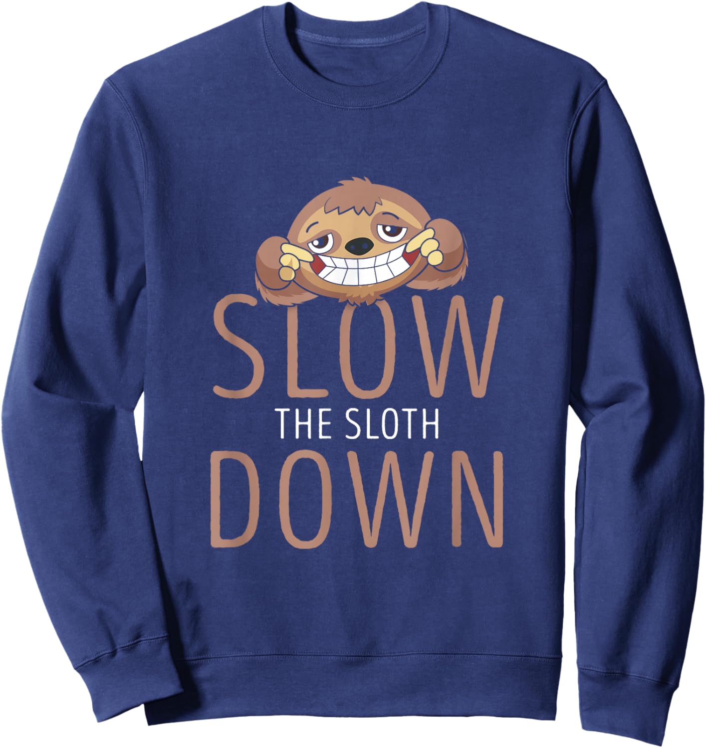 Funny Slow the Sloth Down for Sloth Lovers Sweatshirt - Sweatshirt | Navy