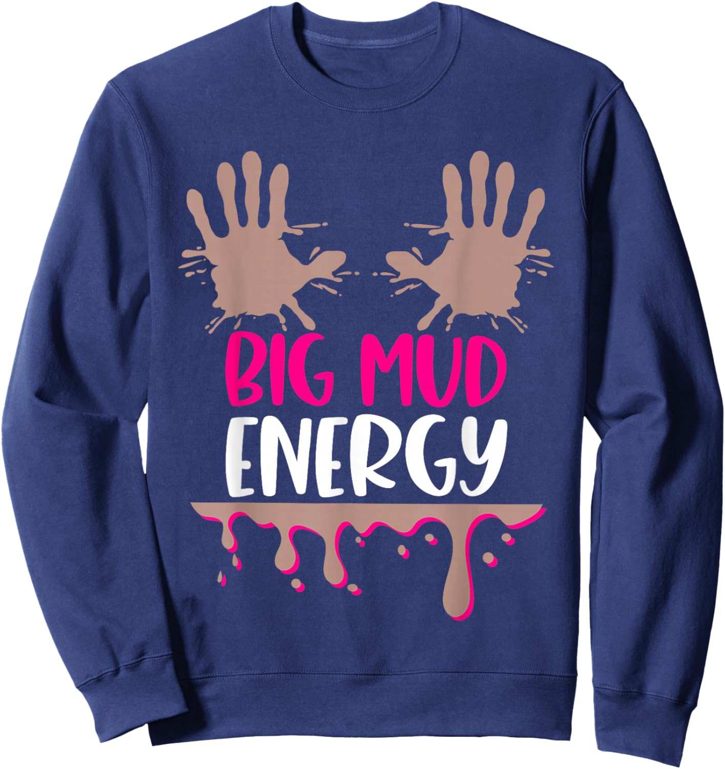 Mud Run Team Women Big Mud Energy Mud Race Muddy Handprints Sweatshirt - Sweatshirt | Navy