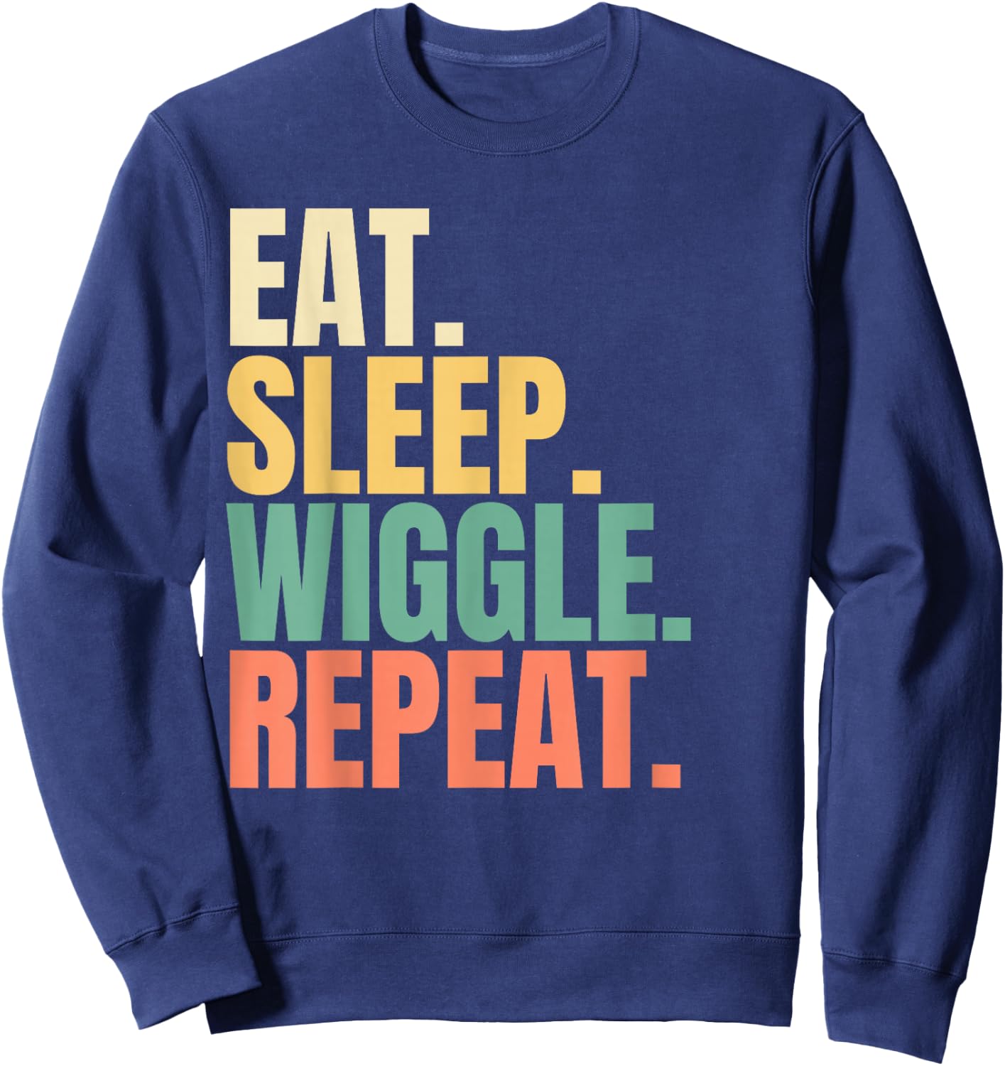 Eat Sleep Wiggle Repeat Sweatshirt - Sweatshirt | Navy