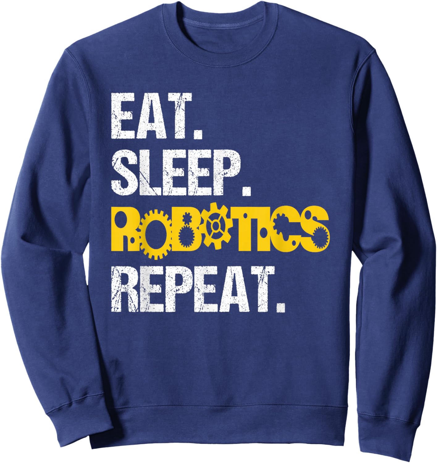 Robotics Eat Sleep Repeat Machine Engineer Robots Sweatshirt - Sweatshirt | Navy