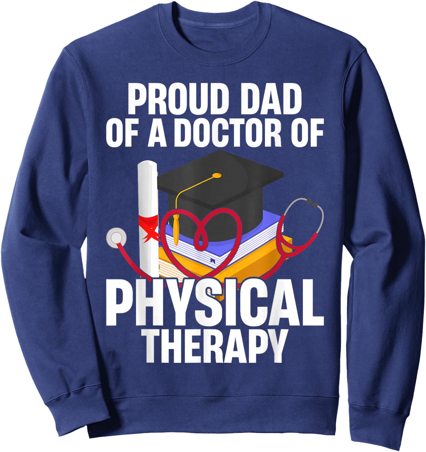 Proud Dad of A Doctor Physical Therapy Sweatshirt - Sweatshirt | Navy