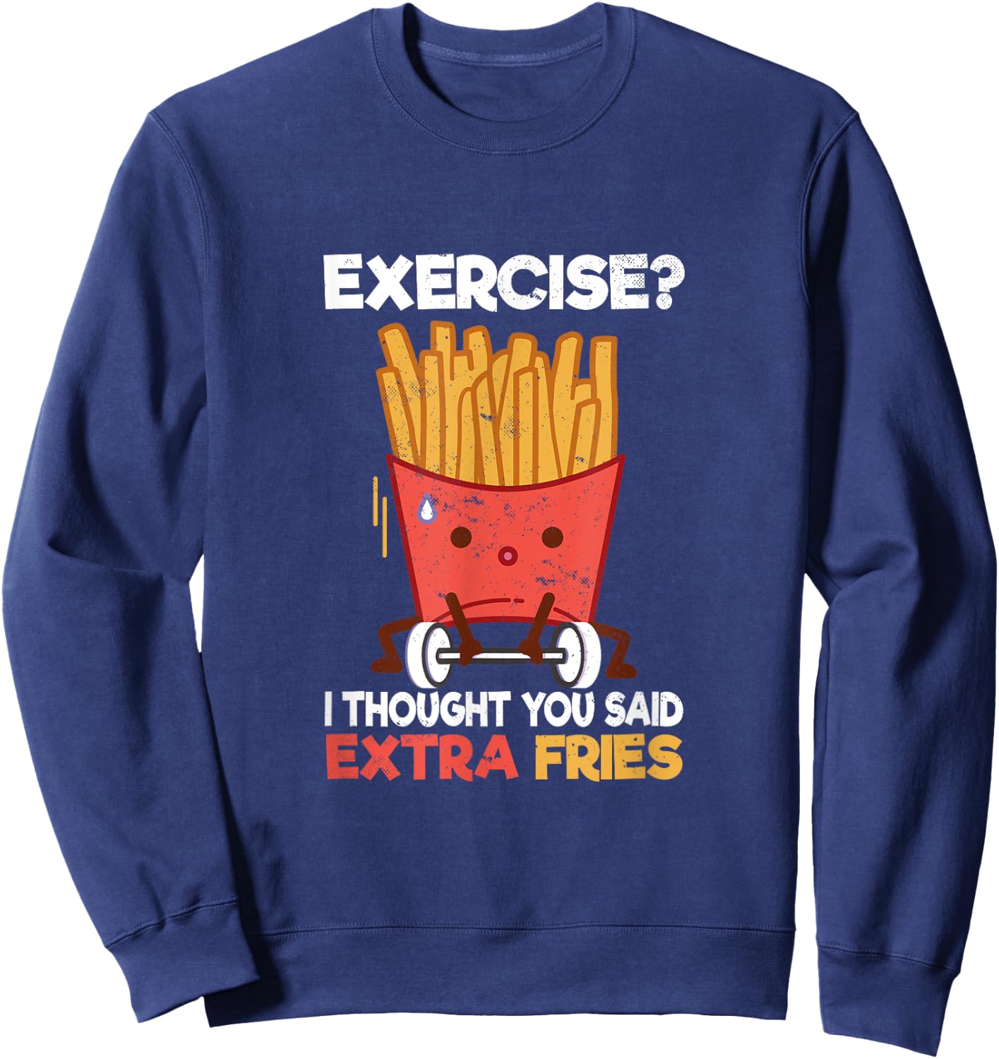 Potato French Fries Fast Food Hamburger Designs -Adults Black Small Short Sleeve Classic Fit Exercise? I thought you said Extra Fries Fast Food Potato Sweatshirt - Sweatshirt | Navy