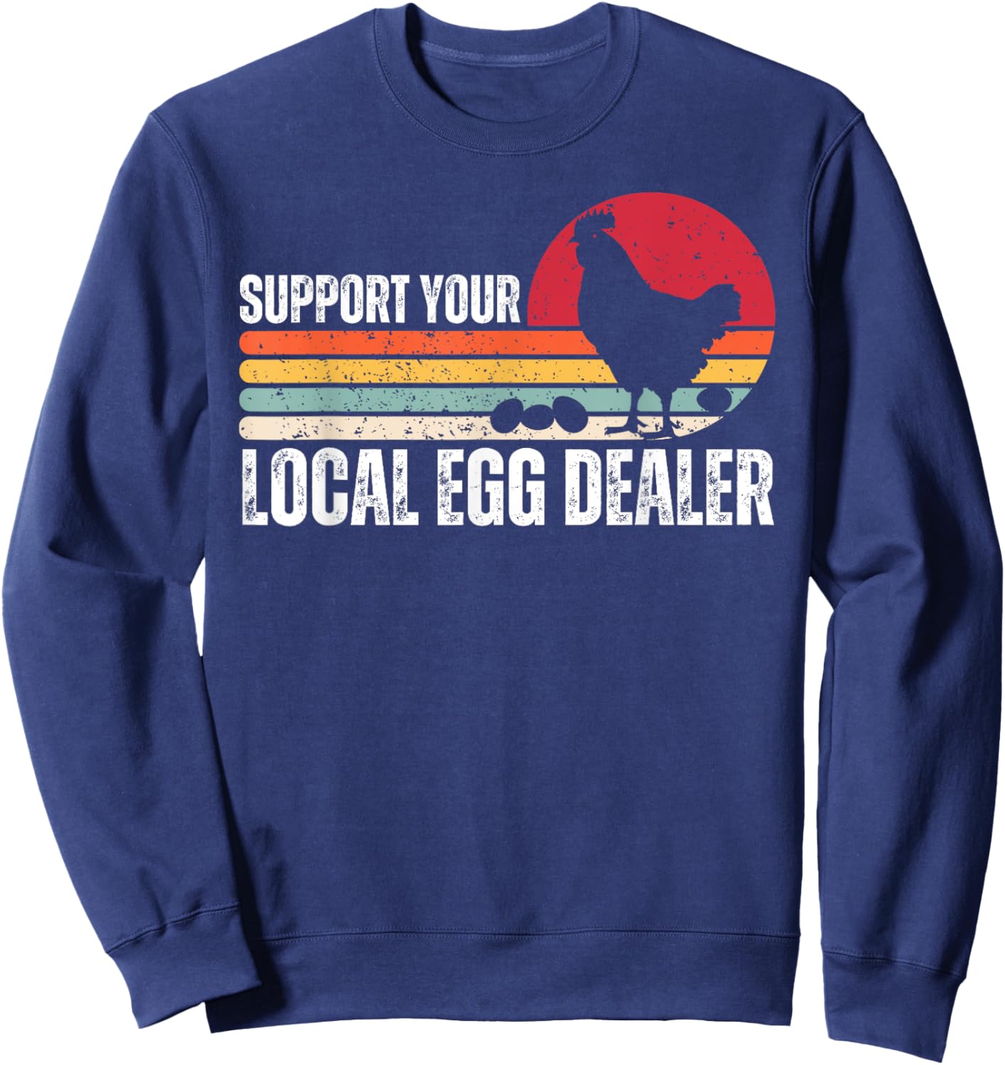 Support Your Local Egg Dealers Chicken Lover Farm Farmer Sweatshirt - Sweatshirt | Navy