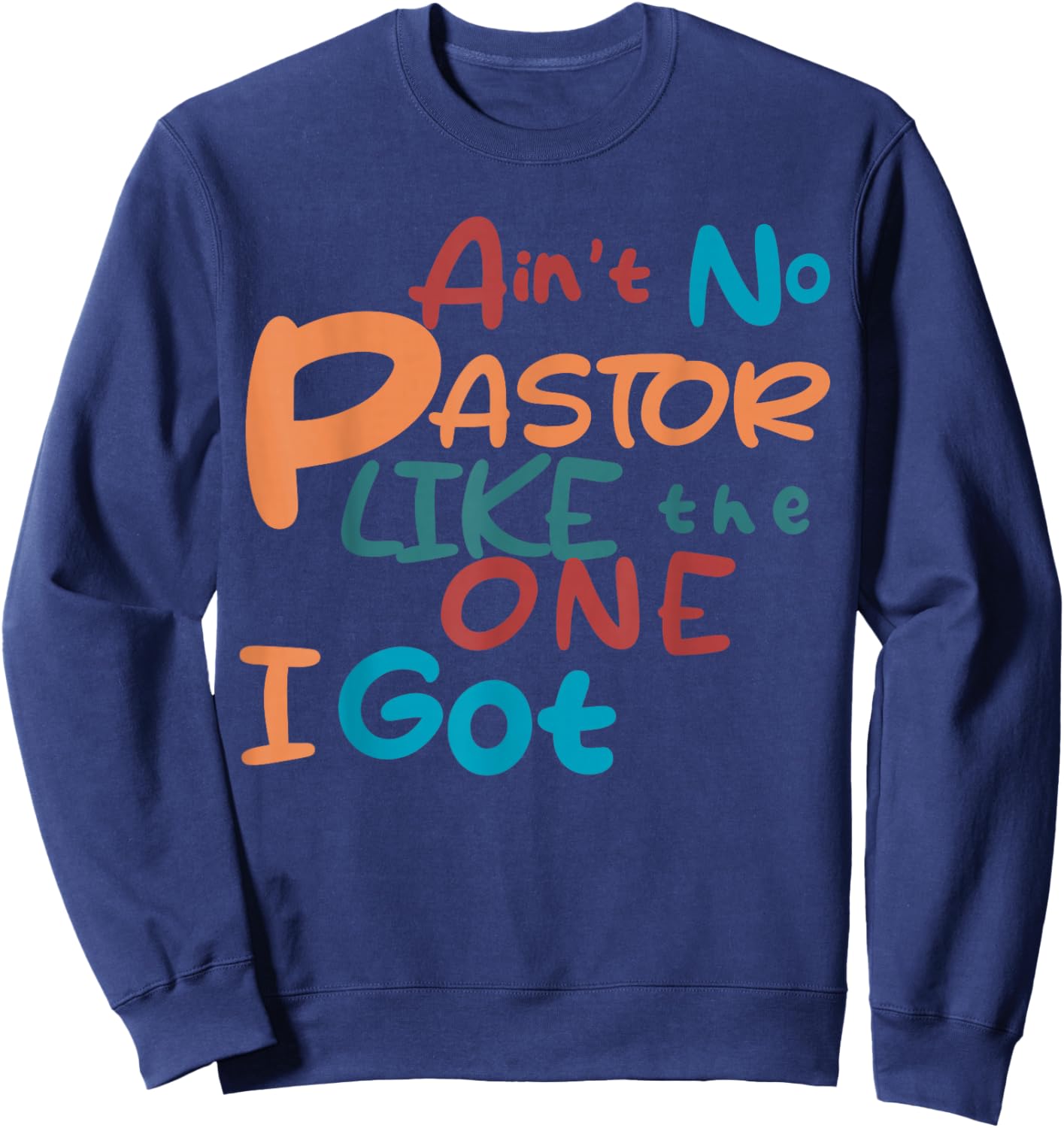 Ain't No Pastor Like The One I Got Sweatshirt - Sweatshirt | Navy