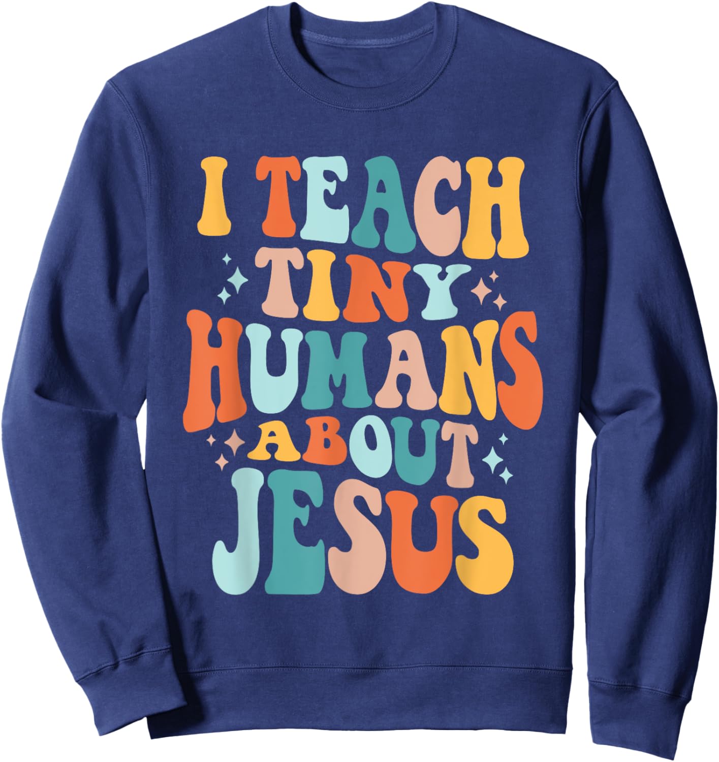Inspire Faith with I Teach Tiny Humans About Jesus Sweatshirt - Sweatshirt | Navy