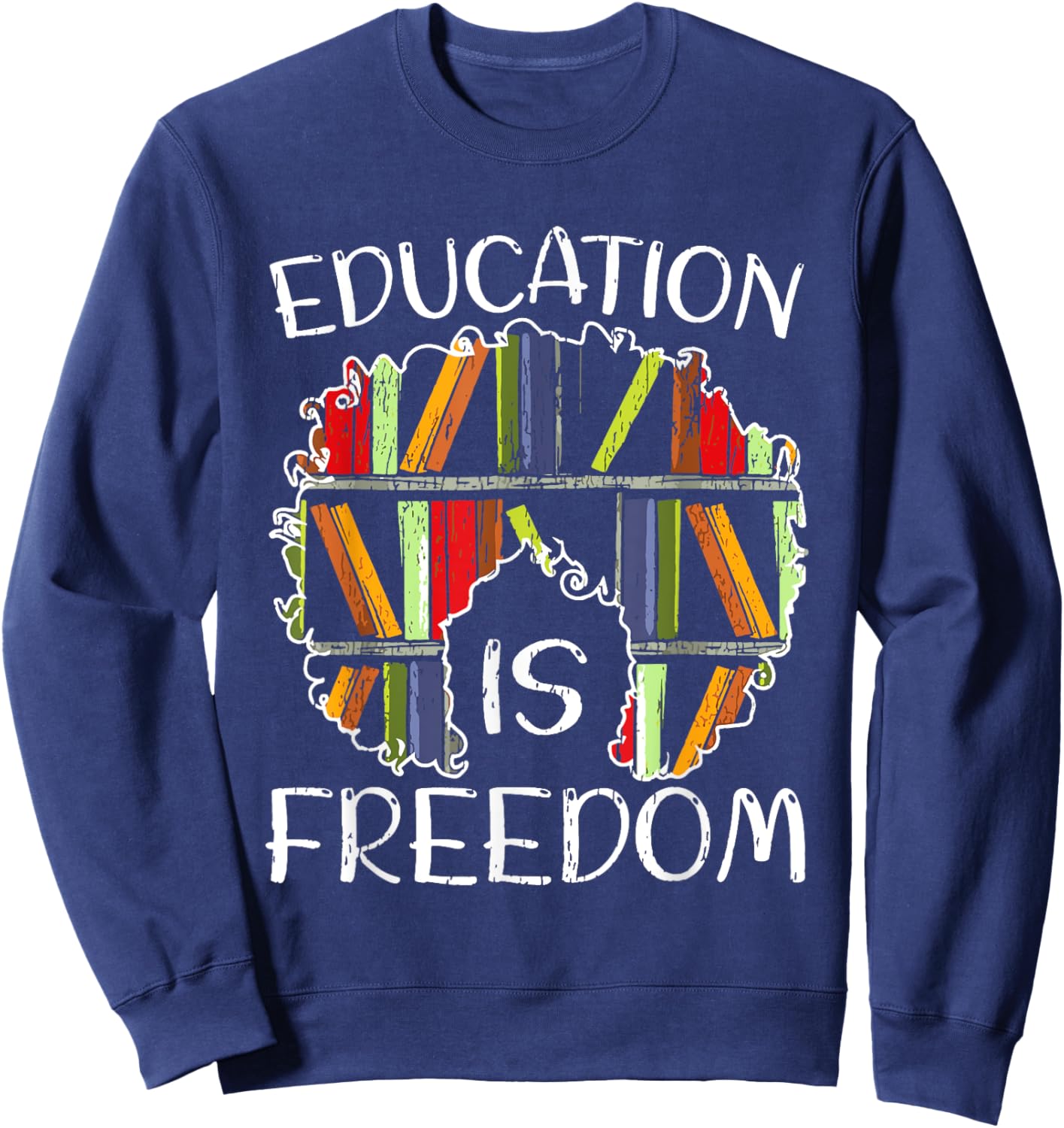 Education Is Freedom African American Black History Educator Sweatshirt - Sweatshirt | Navy