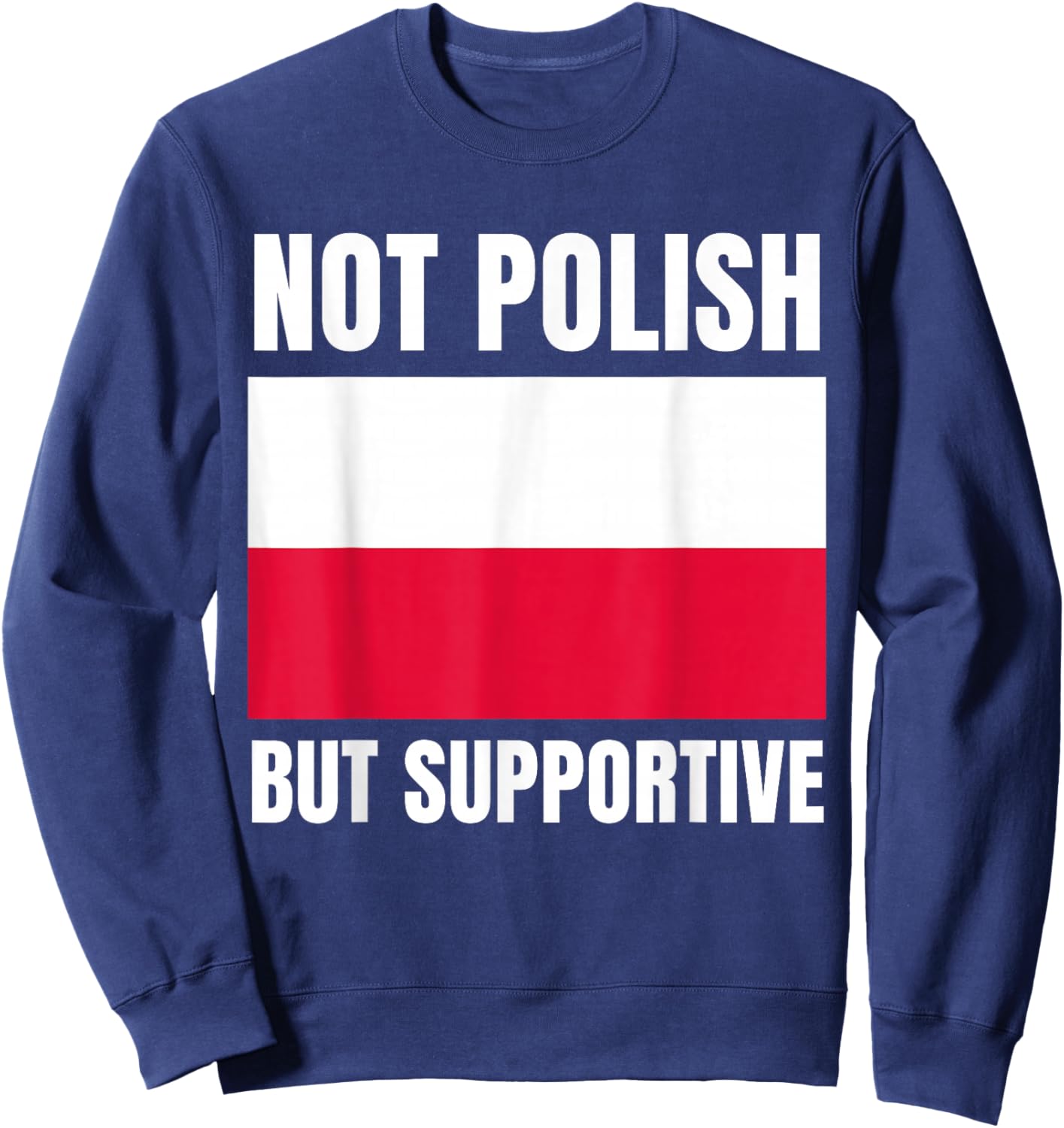 Not Polish But Supportive Poland Flag Support Sweatshirt - Sweatshirt | Navy