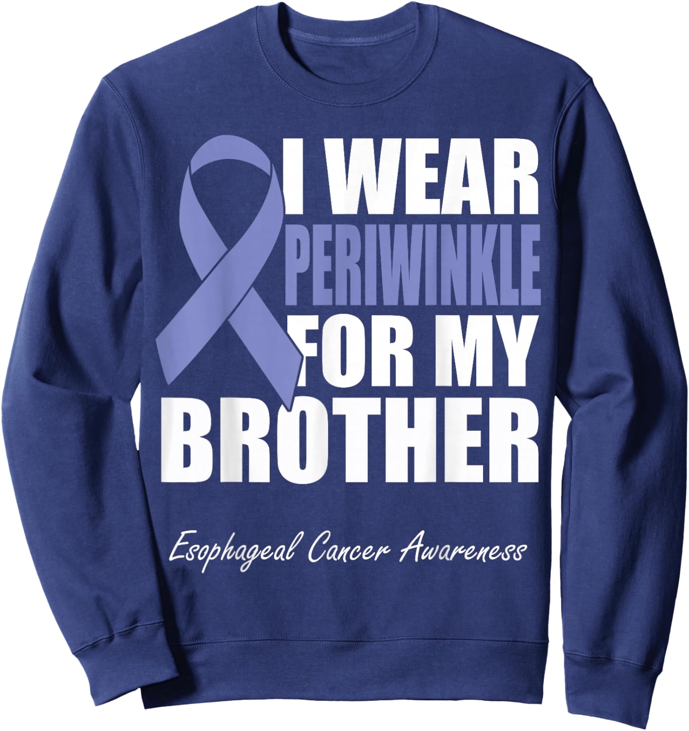 I Wear Periwinkle For My Brother Esophageal Cancer Awareness Sweatshirt - Sweatshirt | Navy