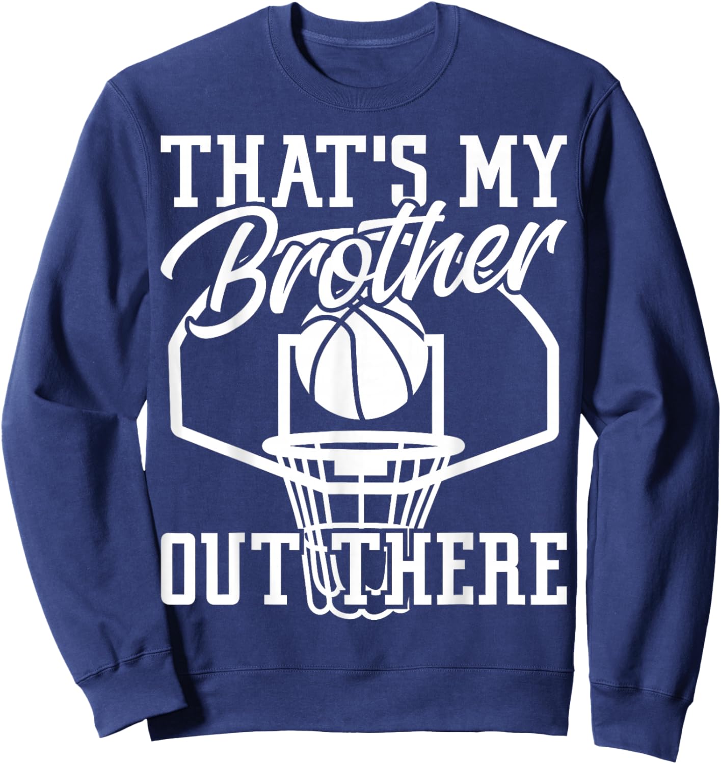 Sibling That's My Brother Out There Basketball Lover Sweatshirt - Sweatshirt | Navy