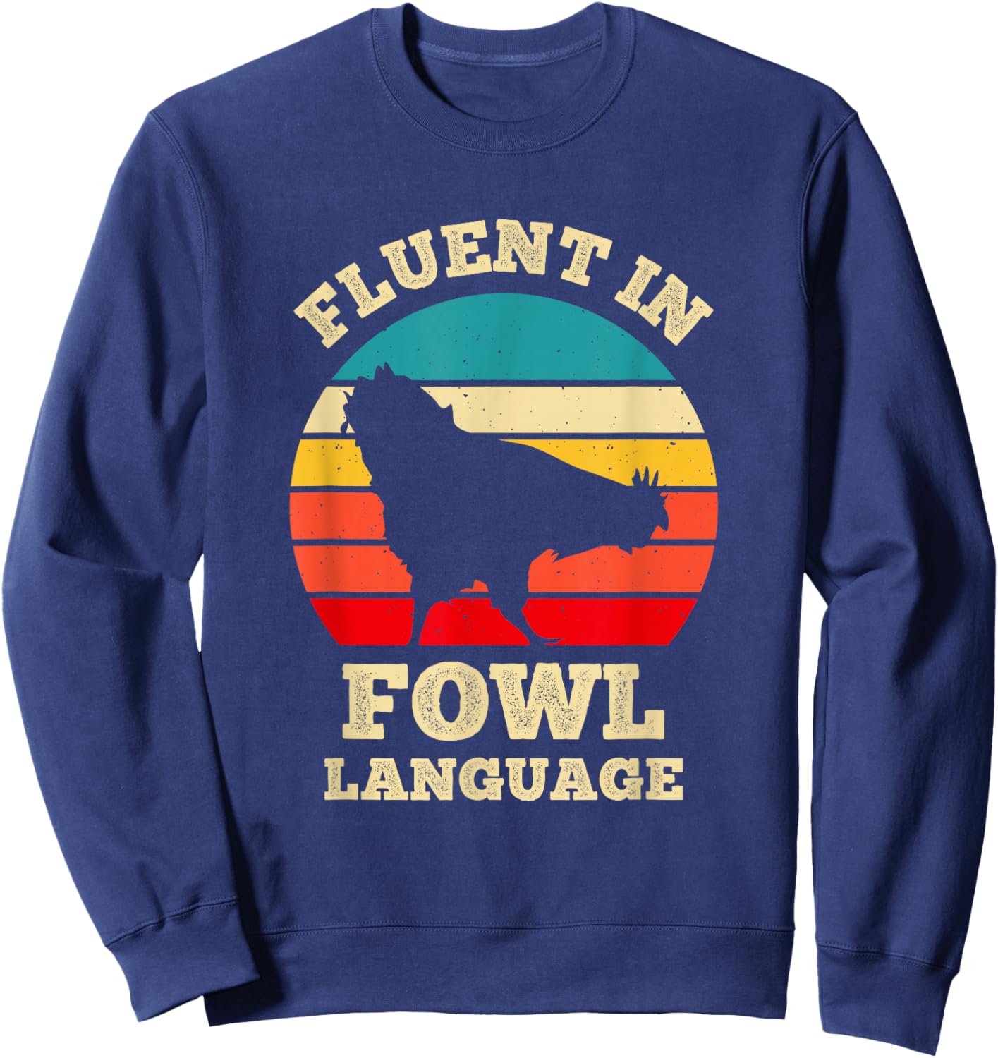Fluent In Fowl Language Funny Chicken Foul Farmer Farm Sweatshirt - Sweatshirt | Navy