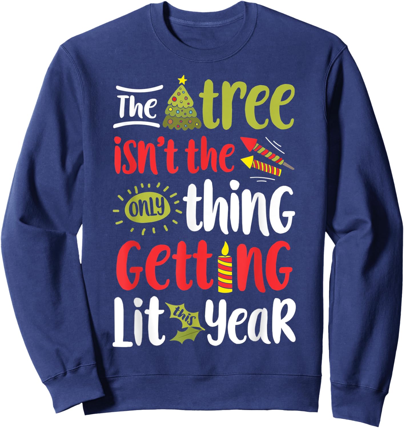 The Tree Isn't The Only Thing Getting Lit This Year Xmas Sweatshirt - Sweatshirt | Navy