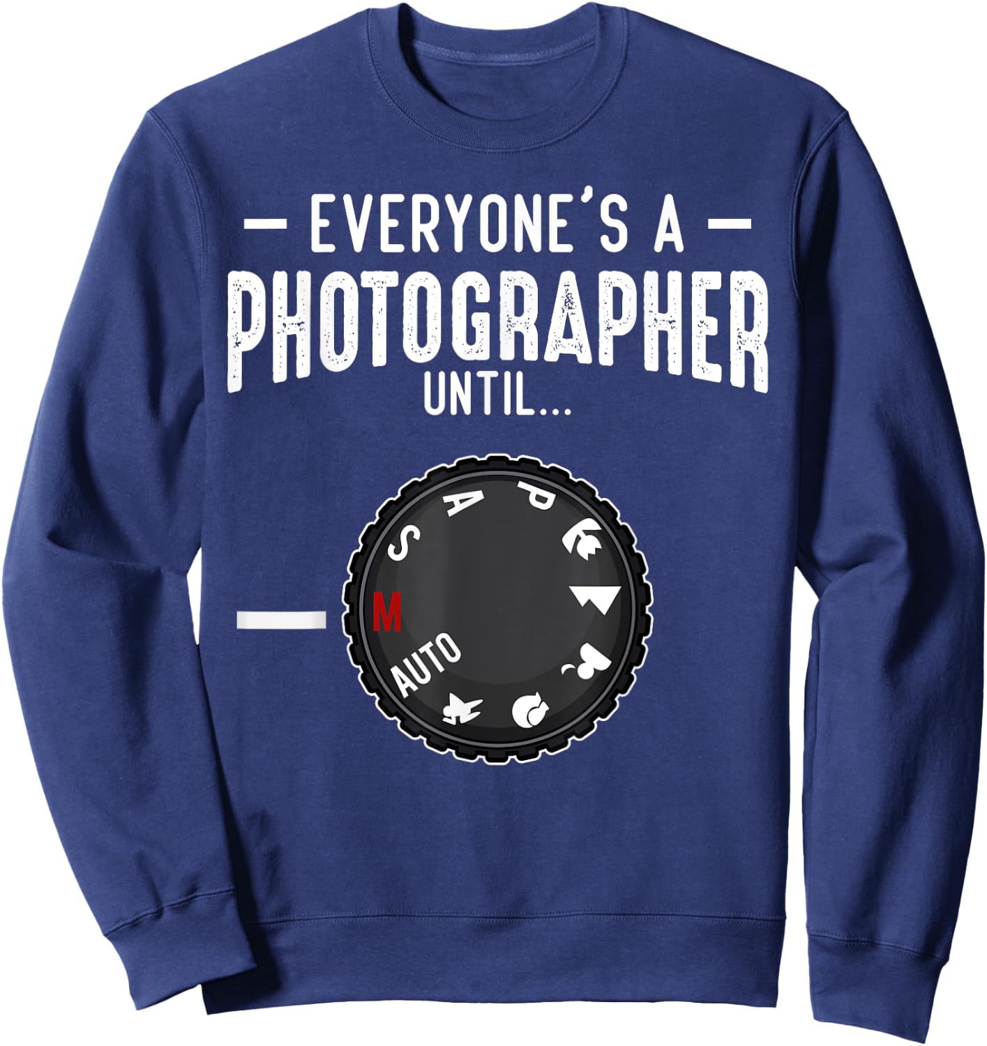 Everyone's A Photographer Until Manual Mode Funny Camera Sweatshirt - Sweatshirt | Navy