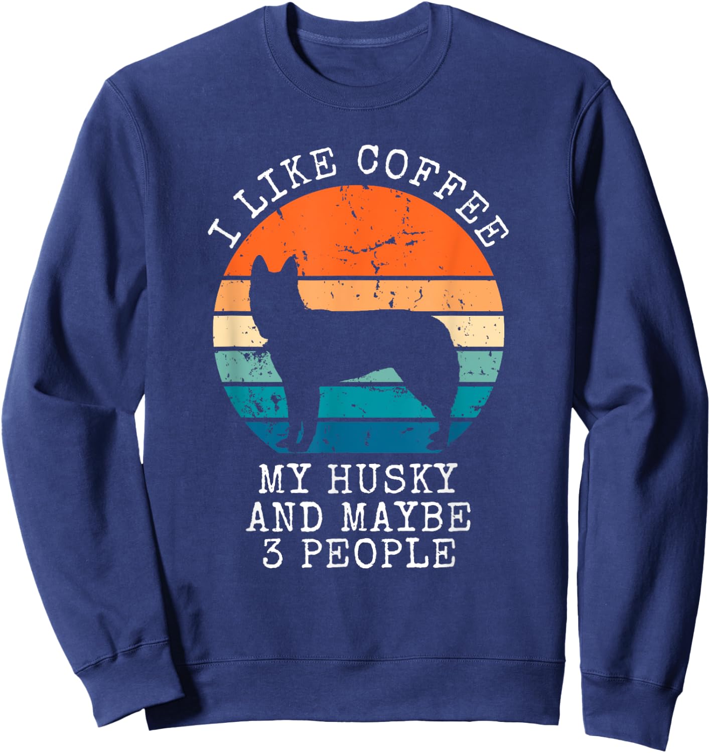 I Like Coffee My Husky And Maybe 3 People Siberian Husky Sweatshirt - Sweatshirt | Navy