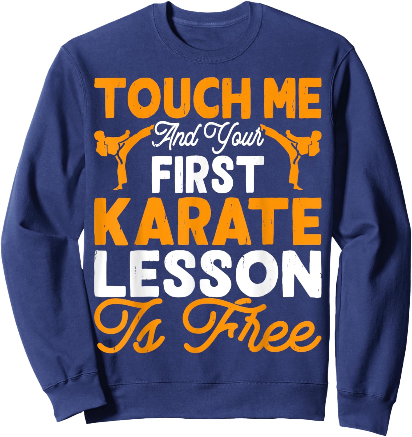 Touch Me And Your First Karate Lesson Is Free Sweatshirt - Sweatshirt | Navy