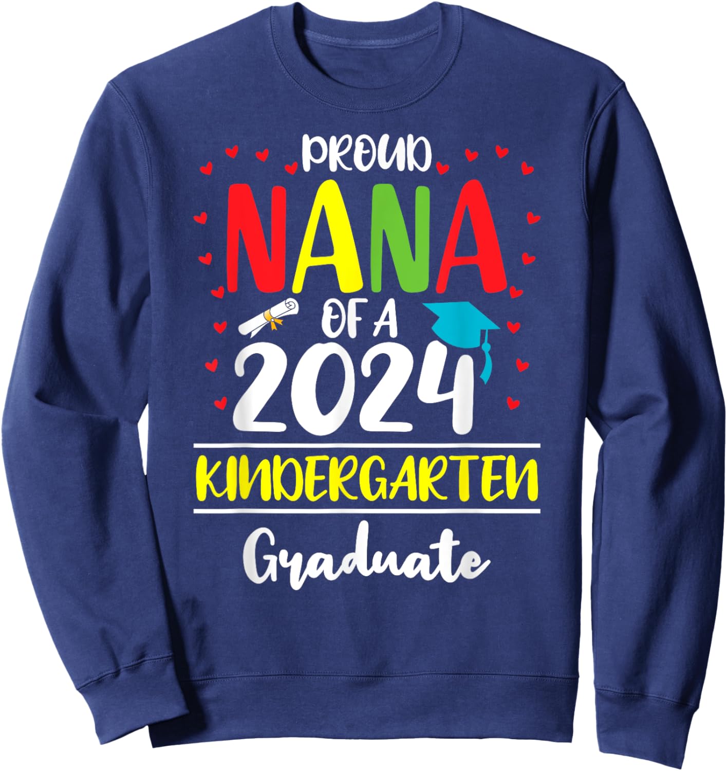 Funny Proud Nana of a Class of 2024 Kindergarten Graduate Sweatshirt - Sweatshirt | Navy