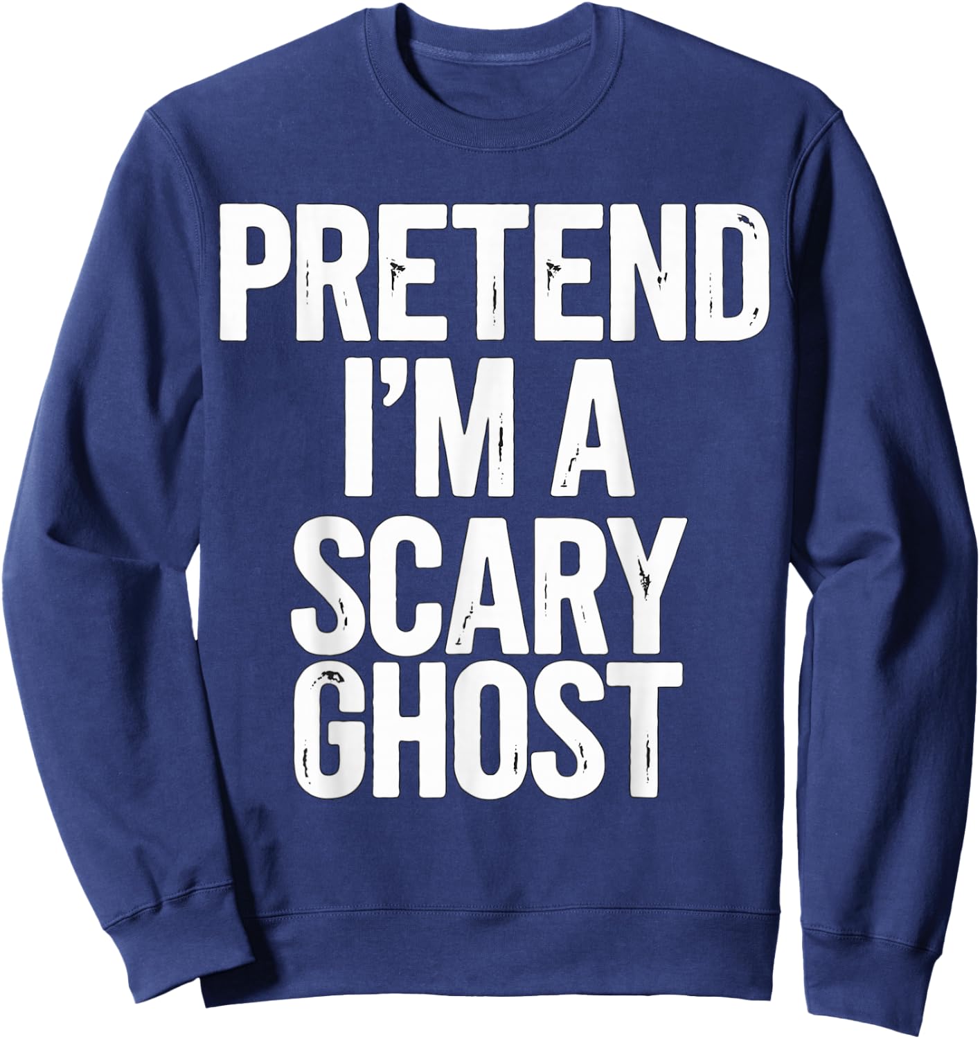 Pretend I'm a Scary Ghost Halloween Costume Sweatshirt - Sweatshirt | Navy