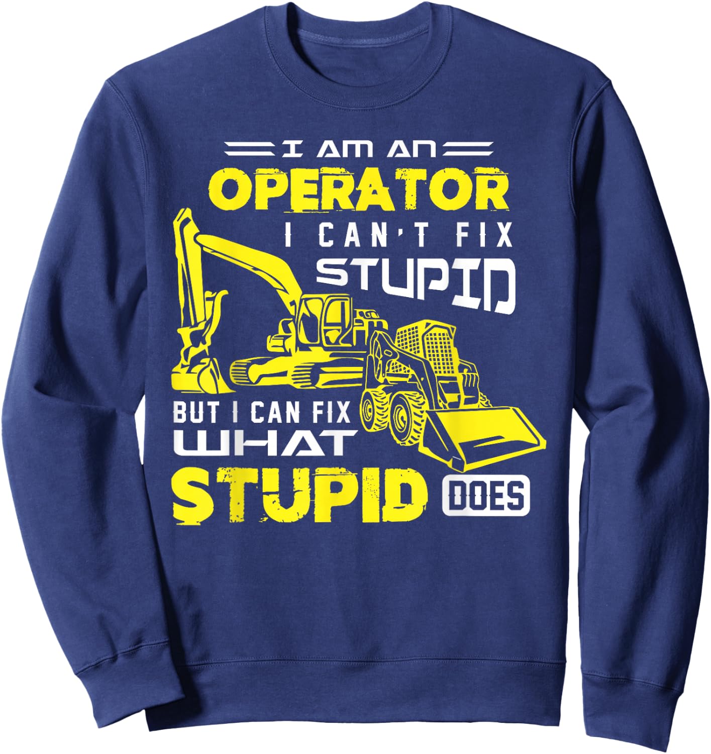 Funny Heavy Machinery Operator Shirt Sweatshirt - Sweatshirt | Navy