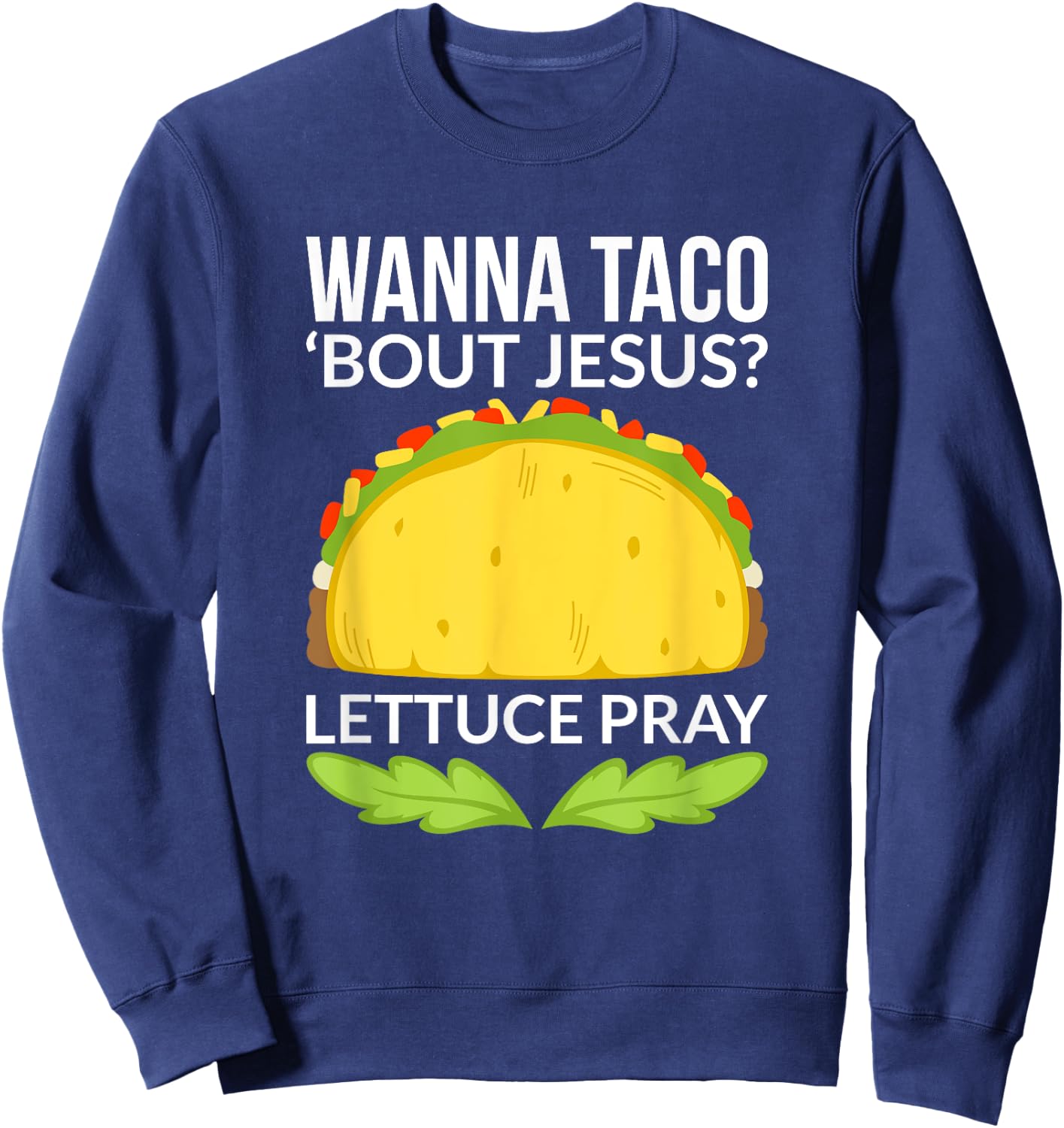 Funny Wanna Taco Bout Jesus Shirt Christian Gift Sweatshirt - Sweatshirt | Navy