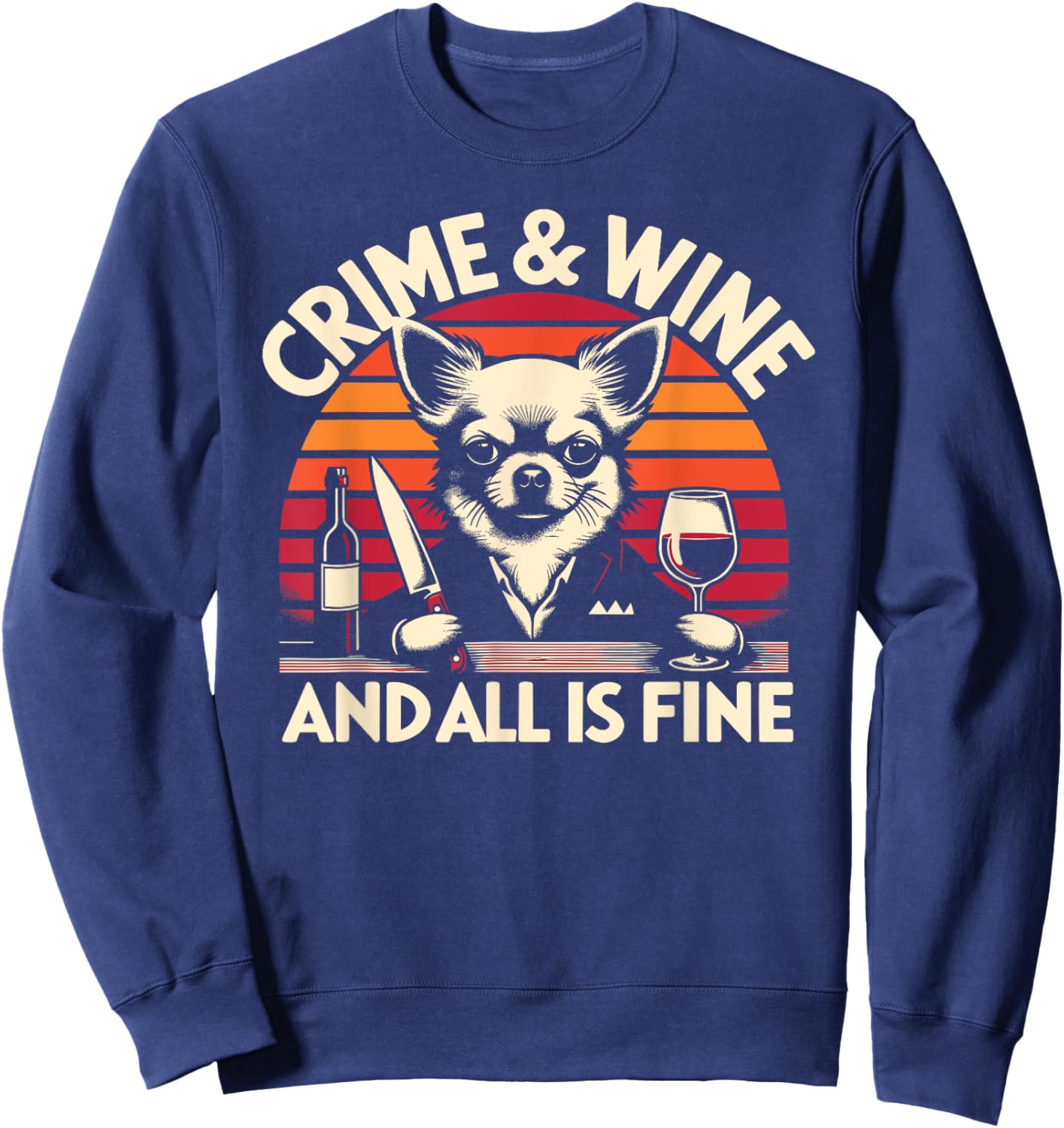 Crime and Wine, Chihuahua Dogs Wine And True Crime Sweatshirt - Sweatshirt | Navy