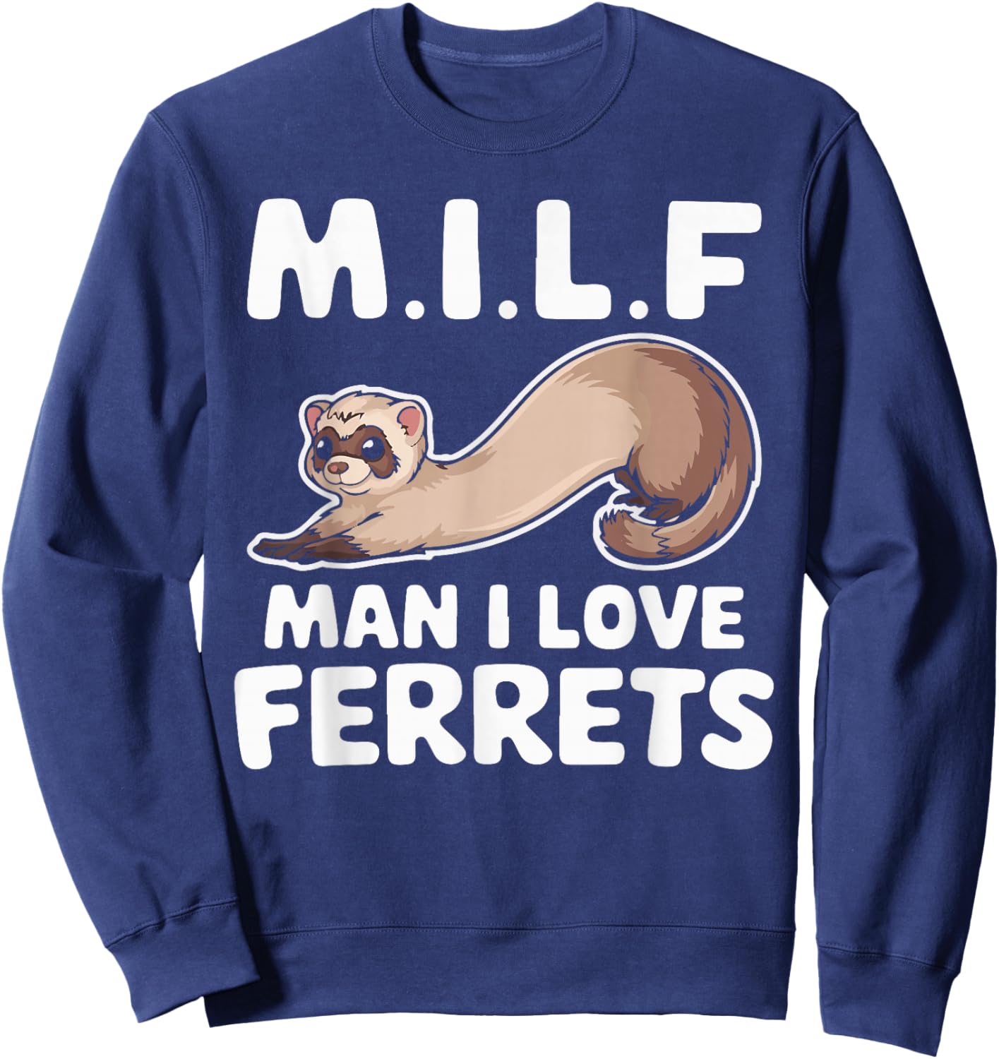 MILF Man I Love Ferrets Retro Vintage Cute Ferret Lover Sweatshirt - Sweatshirt | Navy