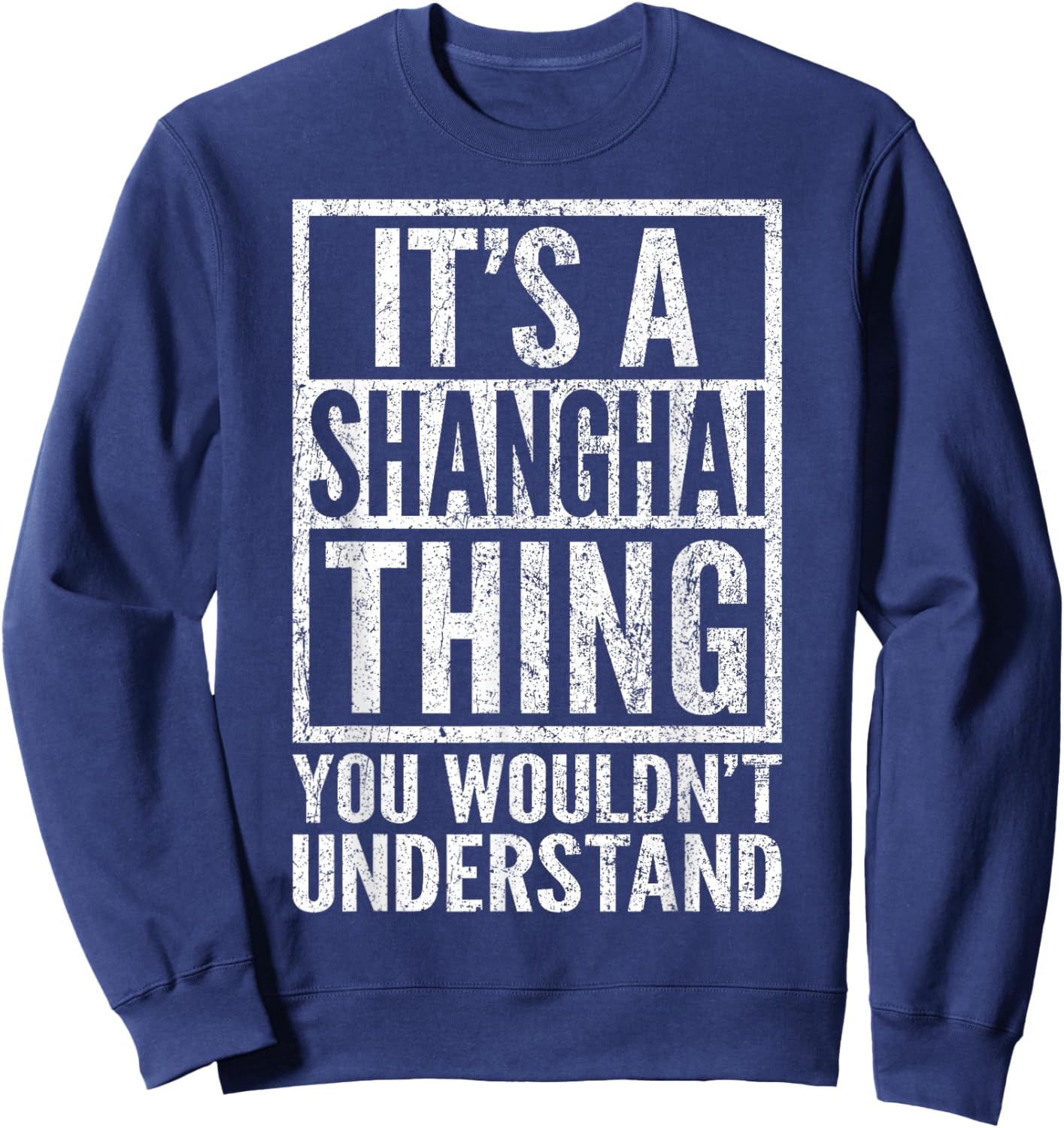 A Shanghai Thing You Wouldn't Understand - Shanghai's Saying Sweatshirt - Sweatshirt | Navy