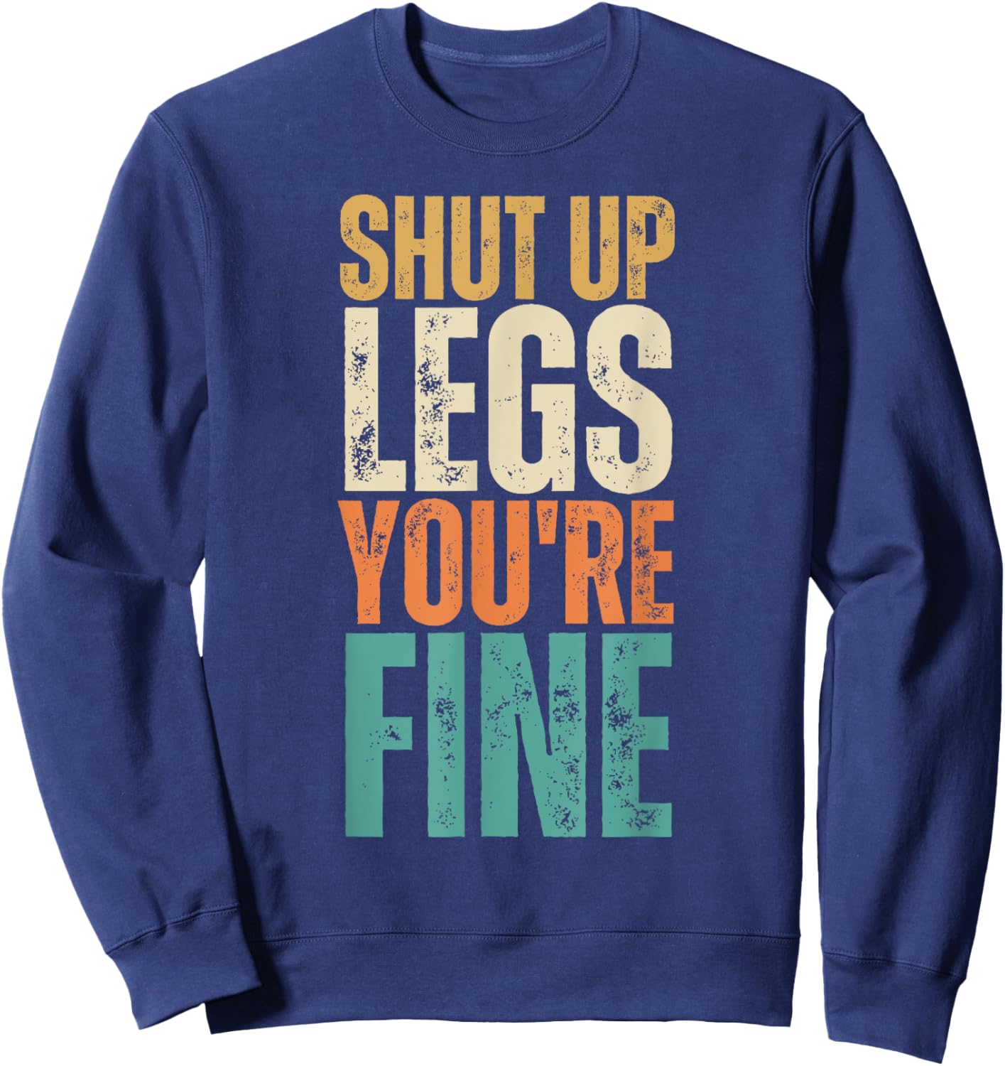 Shut Up Legs You're Fine Funny Gym Workout Sweatshirt - Sweatshirt | Navy