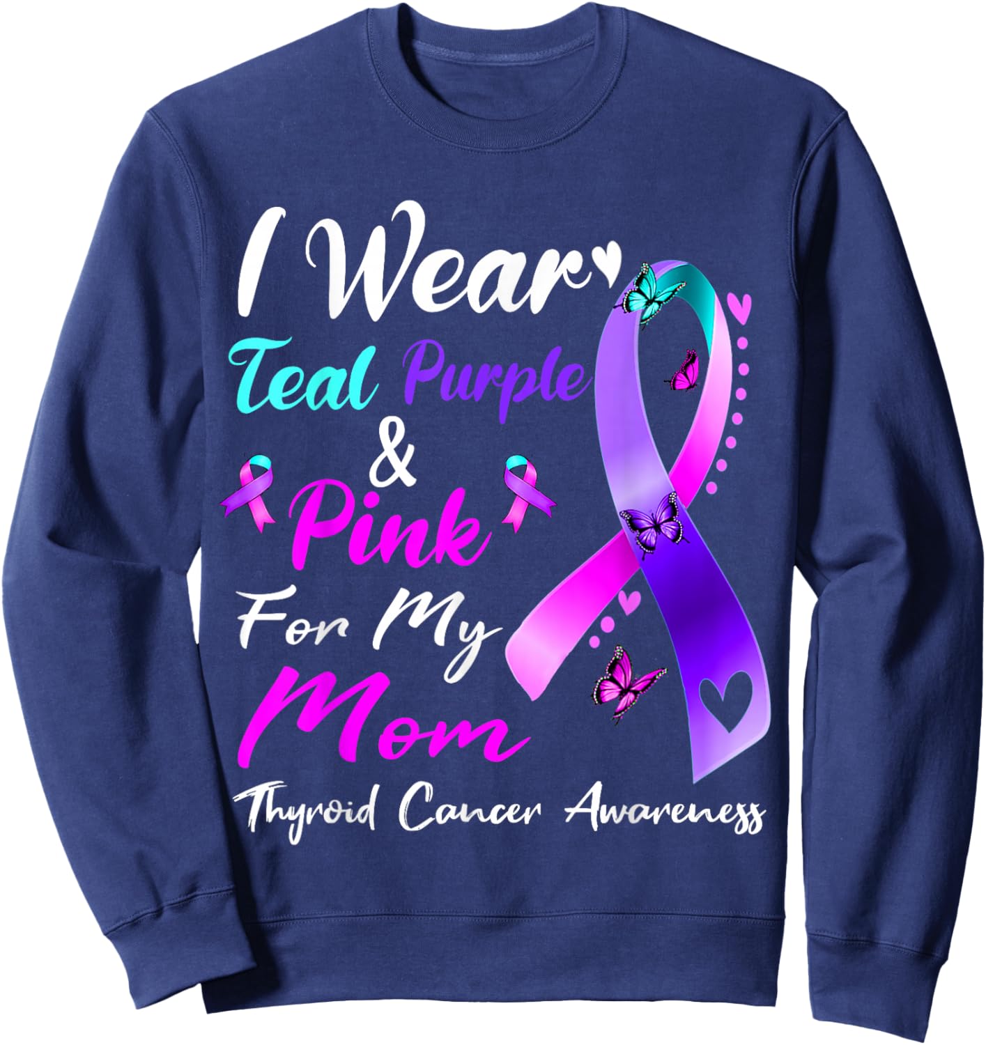 I Wear Teal Purple Pink For My Mom Thyroid Cancer Awareness Sweatshirt - Sweatshirt | Navy