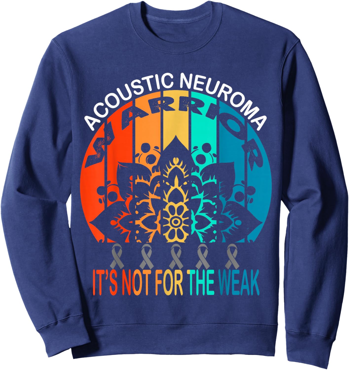 Acoustic Neuroma Awareness, warrior, It's Not For The Weak Sweatshirt - Sweatshirt | Navy