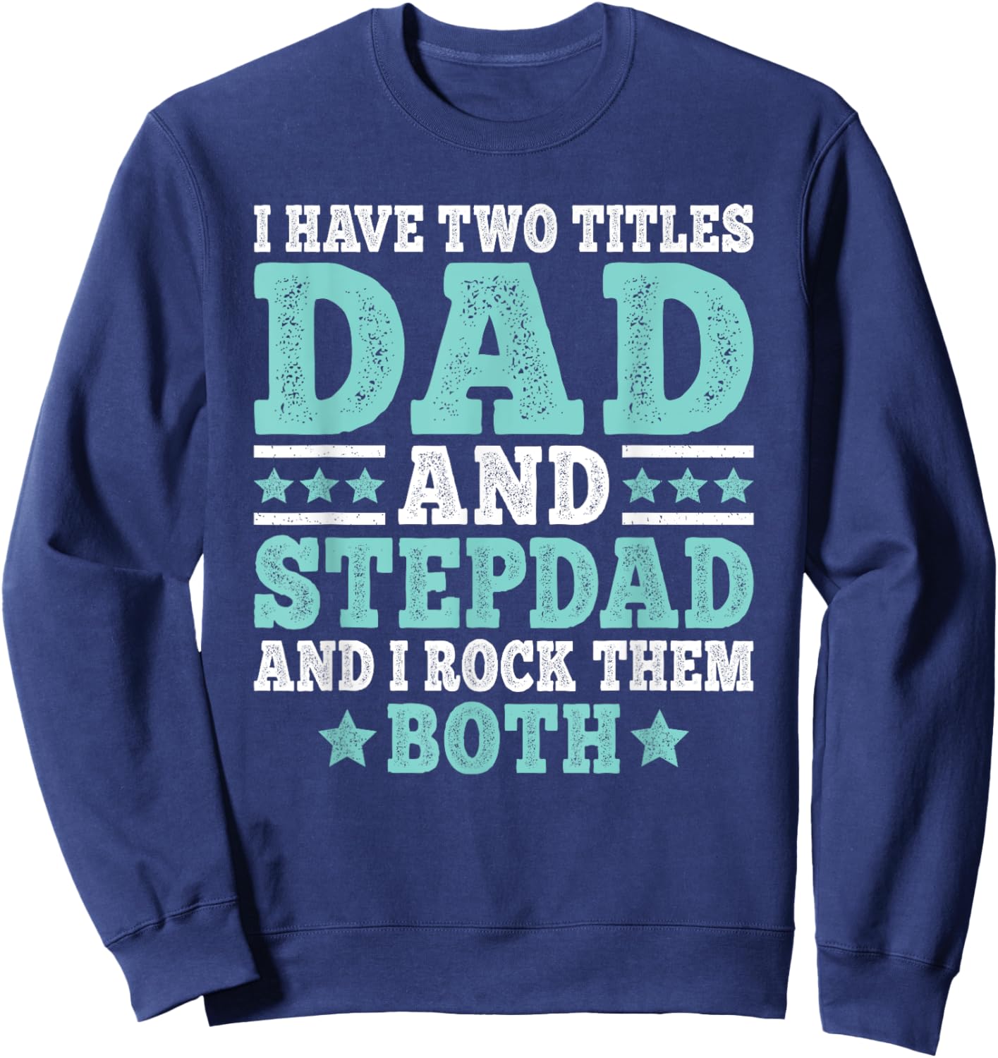 I Have Two Titles Dad And Stepdad Funny Stepfather Step Dad Sweatshirt - Sweatshirt | Navy