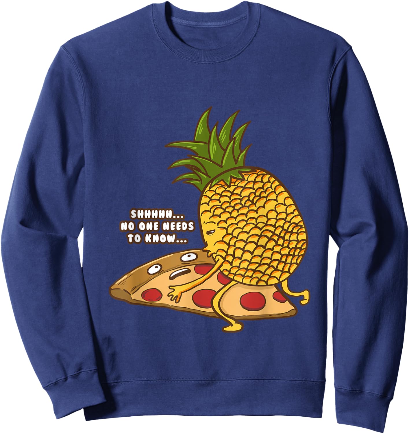 No One Needs To Know Funny Pineapple Hawaiian Pizza Gift Sweatshirt - Sweatshirt | Navy