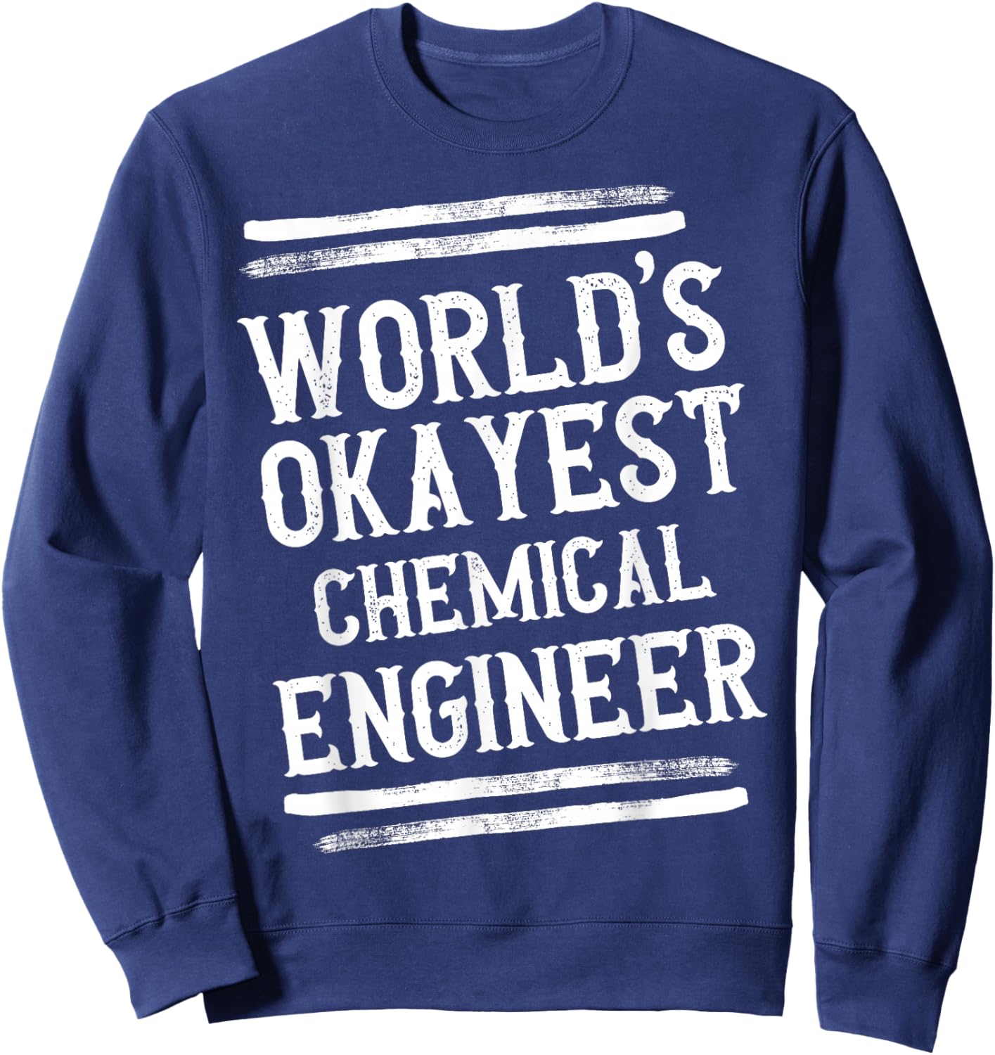 World's Okayest Chemical Engineer Graphic Engineering Funny Sweatshirt - Sweatshirt | Navy