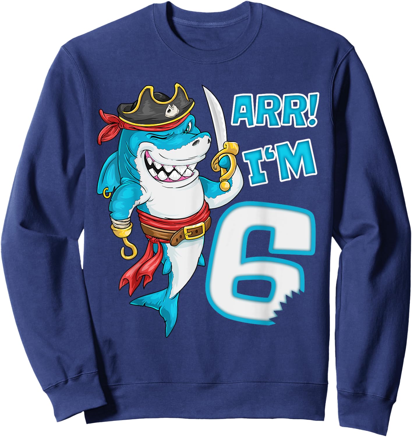 I'm 6 years Bday Shark pirate 6th Birthday boy pirate Party Sweatshirt - Sweatshirt | Navy