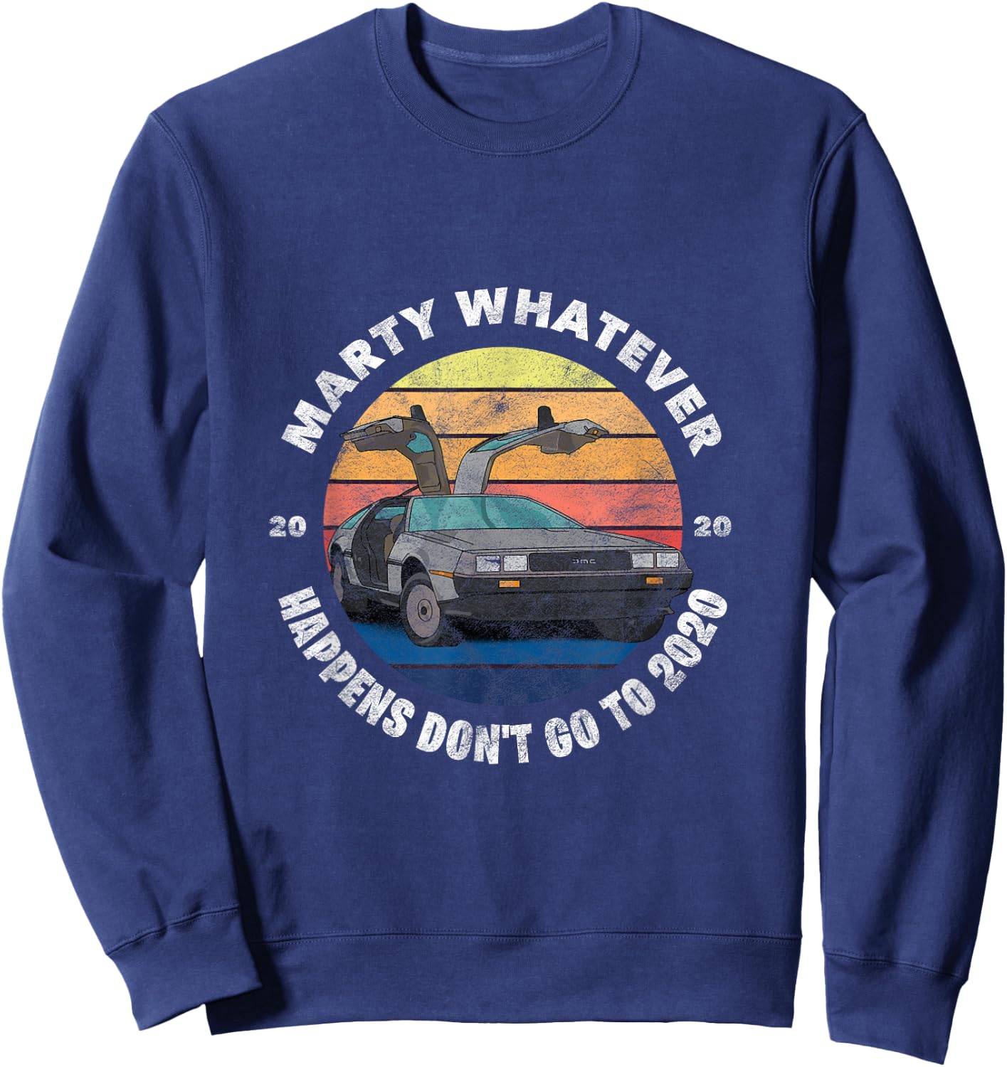 Marty Whatever Happens Don't Ever Go to 2020 Sweatshirt - Sweatshirt | Navy