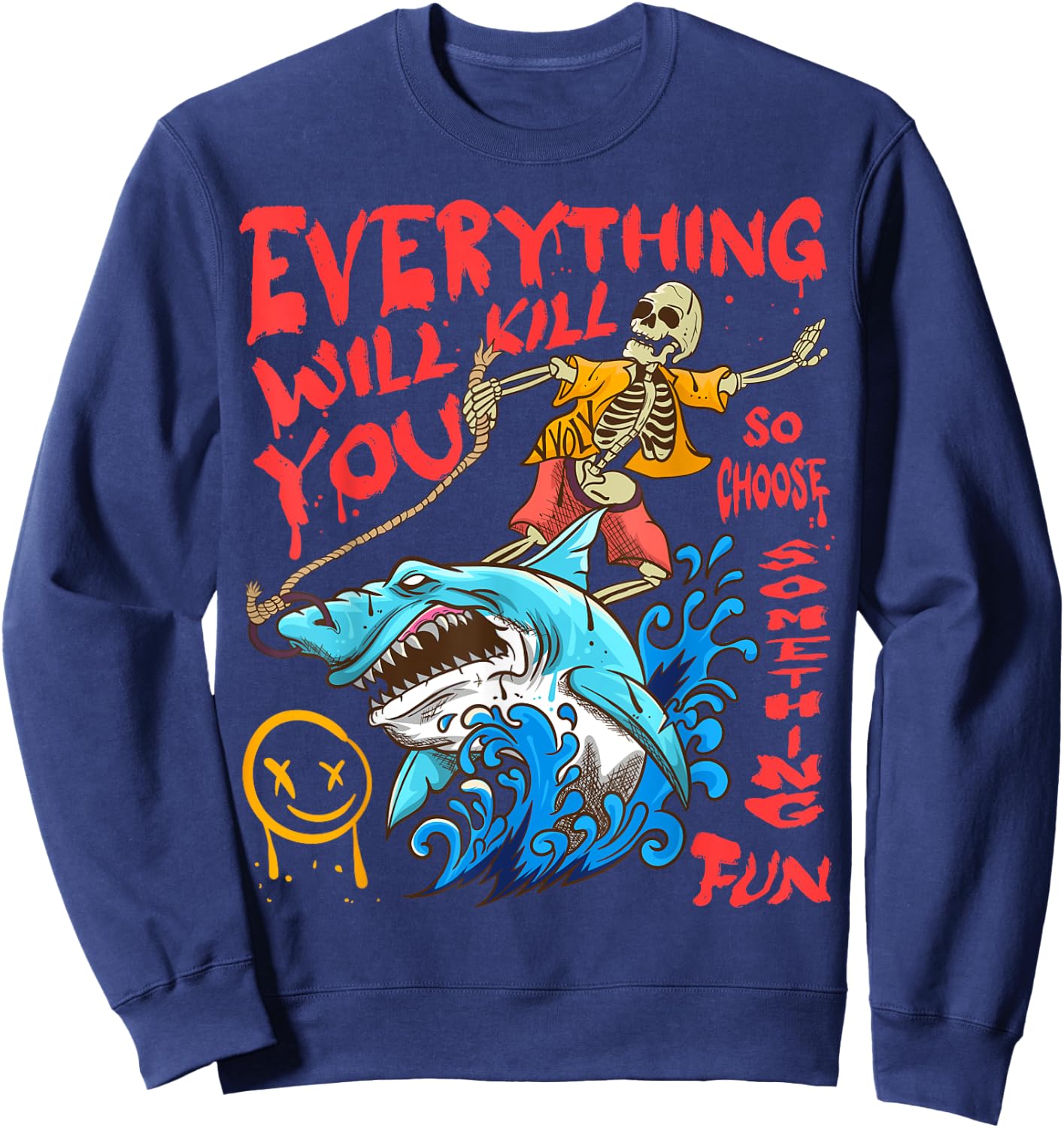 Everything Will Kill You So Choose Something Fun Sweatshirt - Sweatshirt | Navy