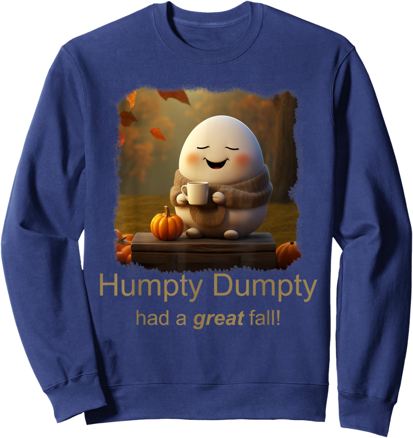 Humpty Dumpty had a great fall (C) cute funny Sweatshirt - Sweatshirt | Navy