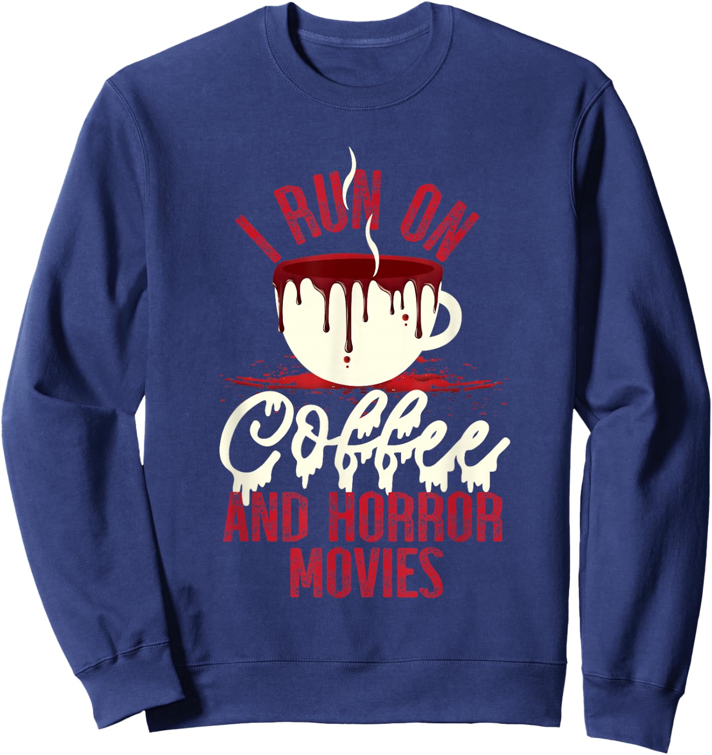 Scary I Run On Coffee And Horror Movies Sweatshirt - Sweatshirt | Navy