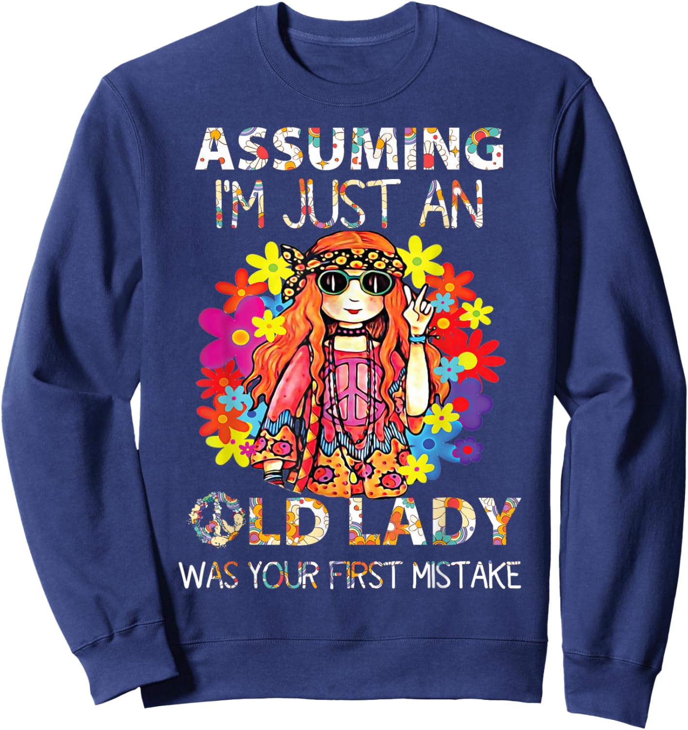 Assuming I'm Just An Old Lady Was Your First Mistake Hippie Sweatshirt - Sweatshirt | Navy