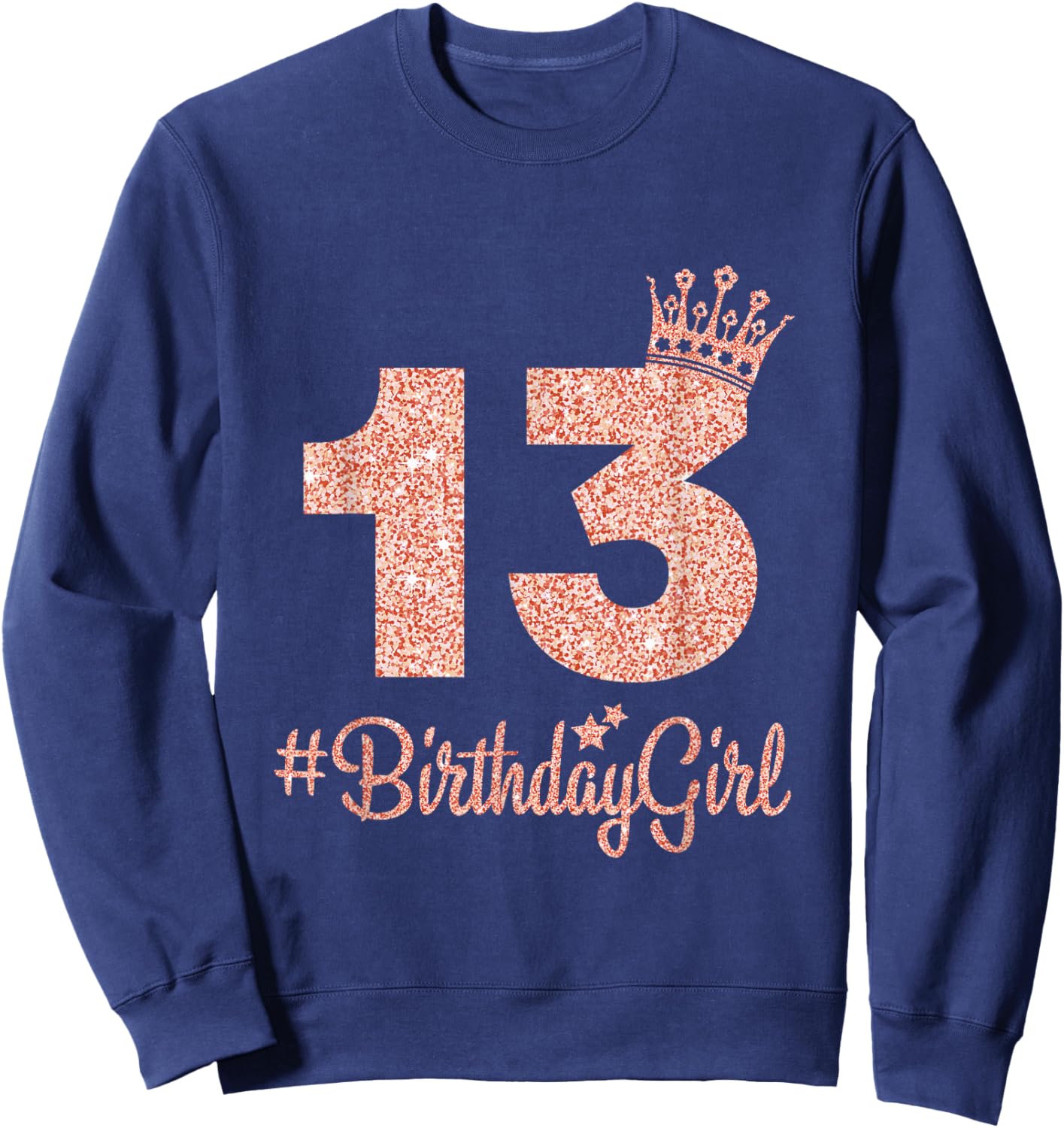13#BirthdayGirl Sweet Thirteen 13th Pink Crown for Girl Sweatshirt - Sweatshirt | Navy
