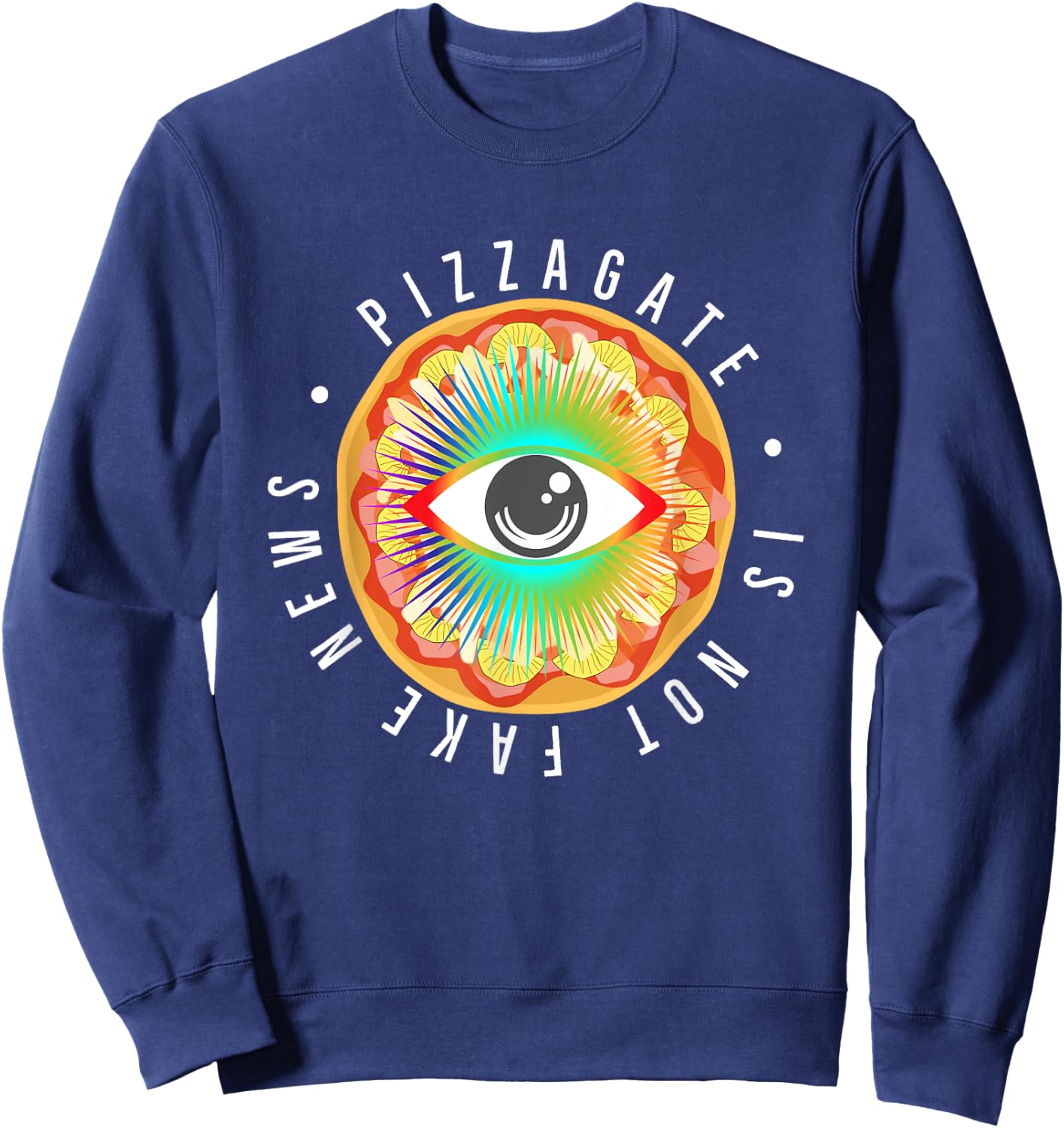 Pizzagate is Not Fake News All Seeing Pizza Eye Pizzagate Sweatshirt - Sweatshirt | Navy