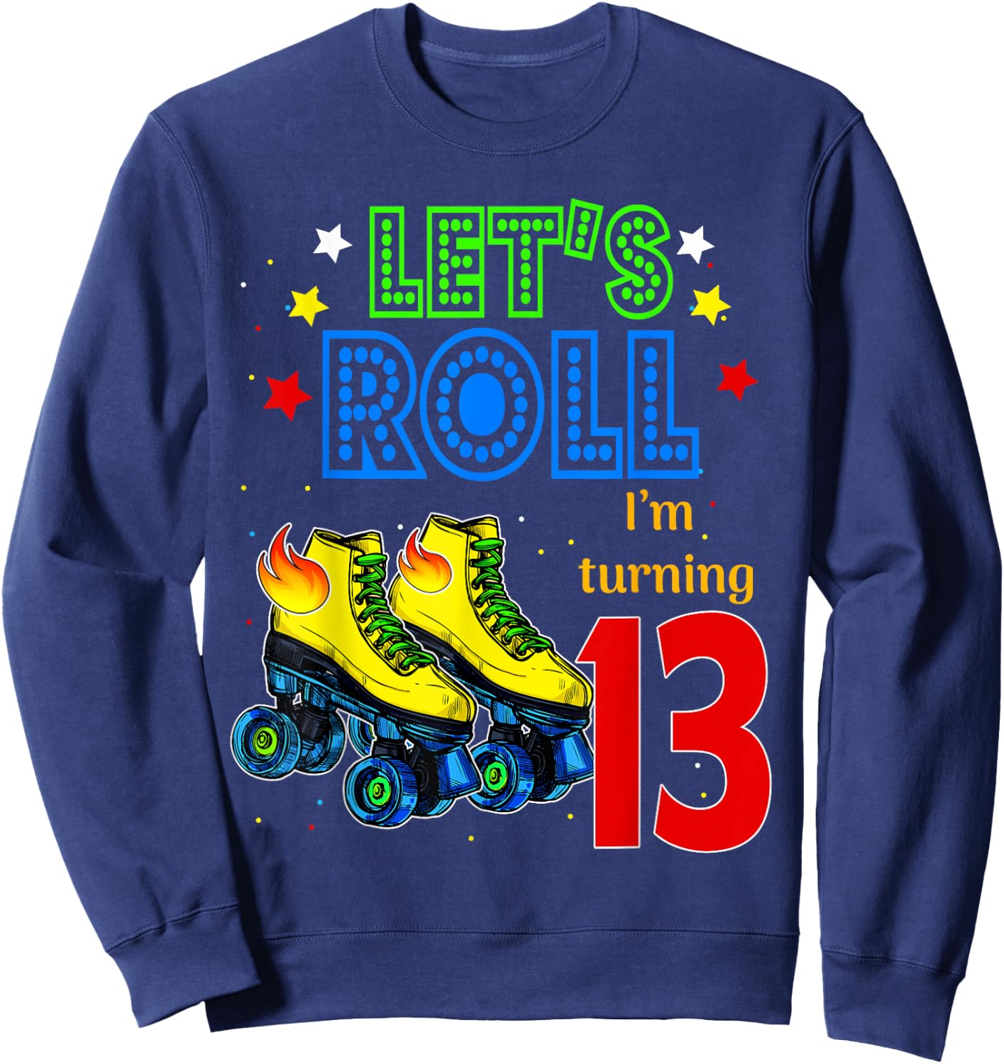 Rolling Into 13 years Let's Roll I'm Turning 13 Roller Skate Sweatshirt - Sweatshirt | Navy