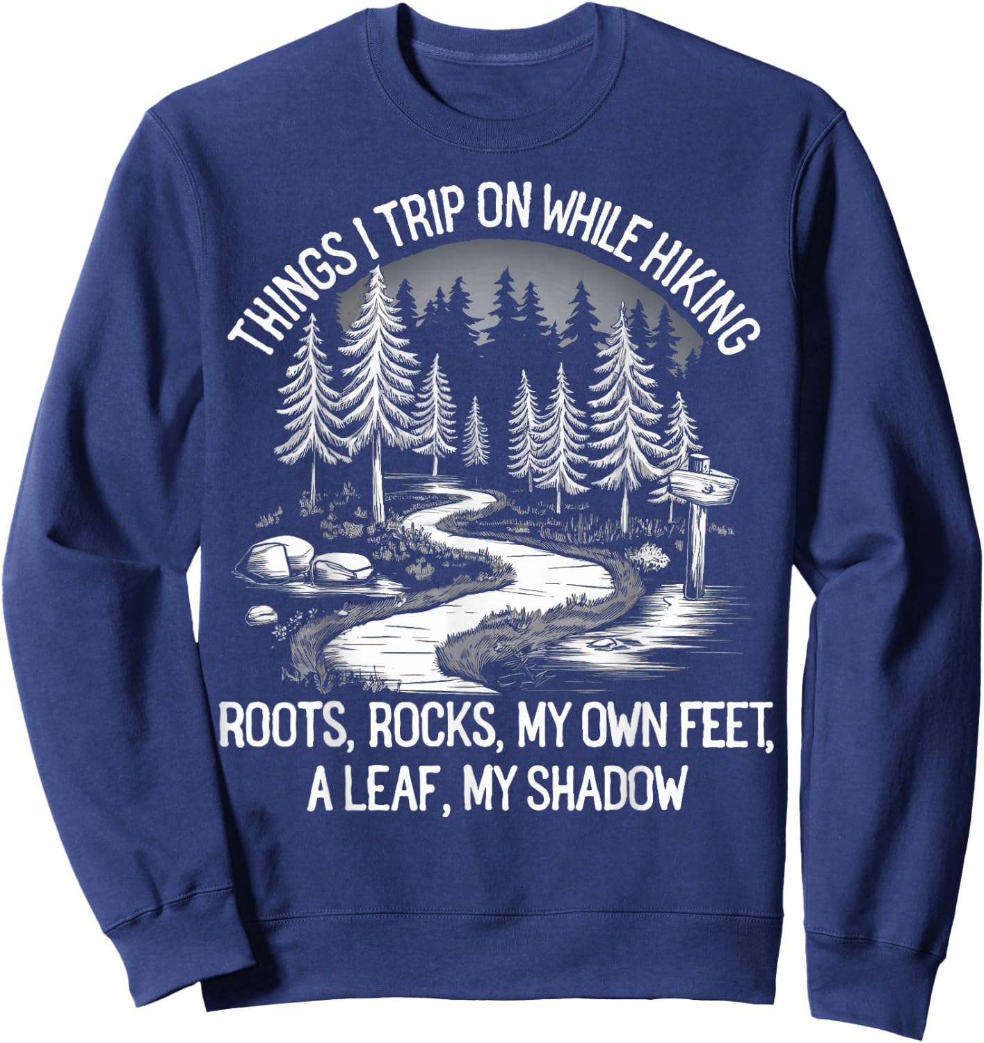 Things I Trip On While Hiking Roots Rocks My Own Feet Sweatshirt - Sweatshirt | Navy