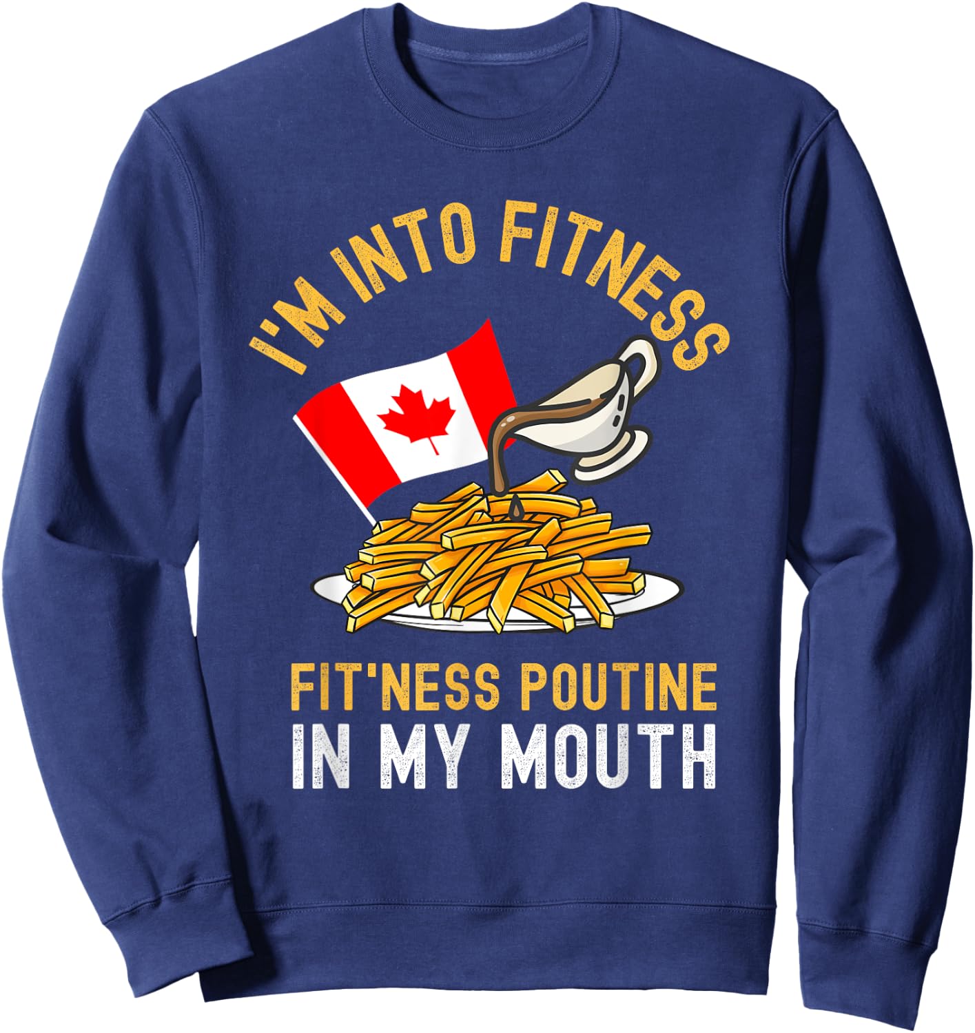 Funny Poutine Routine Im Into Fitness Canadien Quebec Sweatshirt - Sweatshirt | Navy