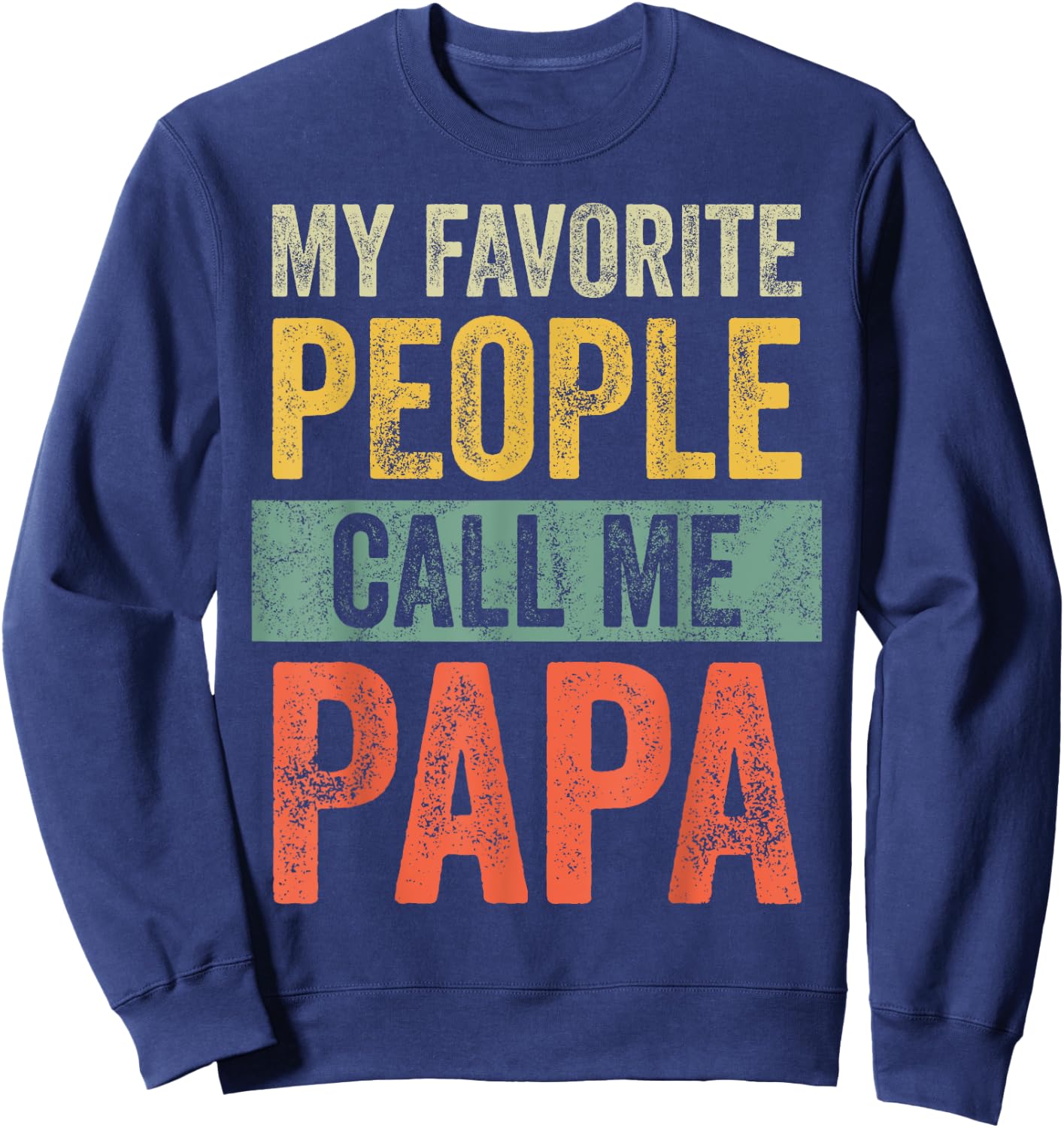 My Favorite People Call Me Papa | Vintage Funny Dad Father Sweatshirt - Sweatshirt | Navy