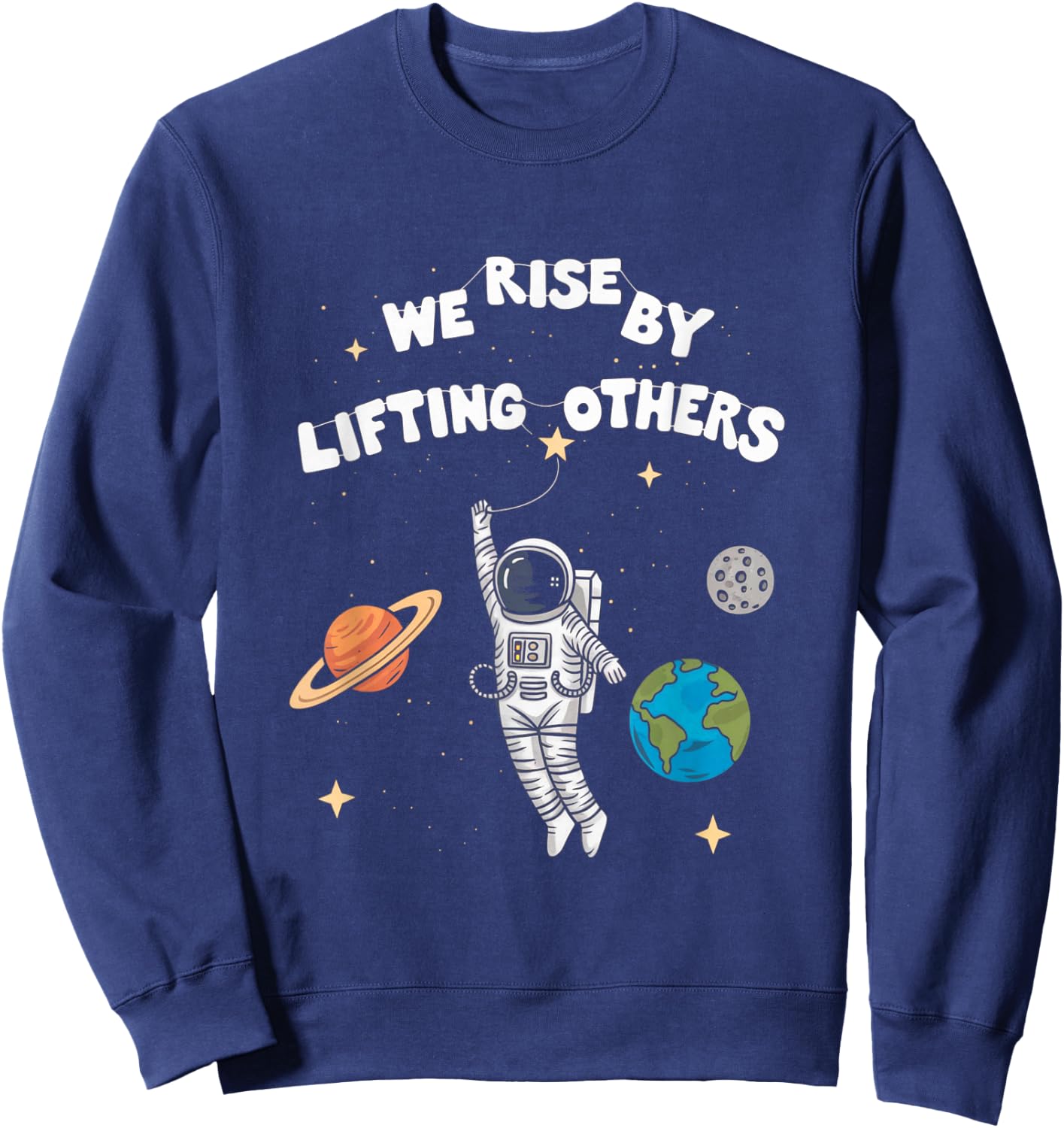 Inspiring Astronaut Design We Rise By Lifting Others Sweatshirt - Sweatshirt | Navy