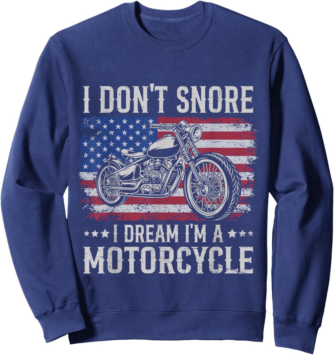 Patriotic US Biker Don't Snore I Dream I'm Motorcycle Women Men Sweatshirt - Sweatshirt | Navy