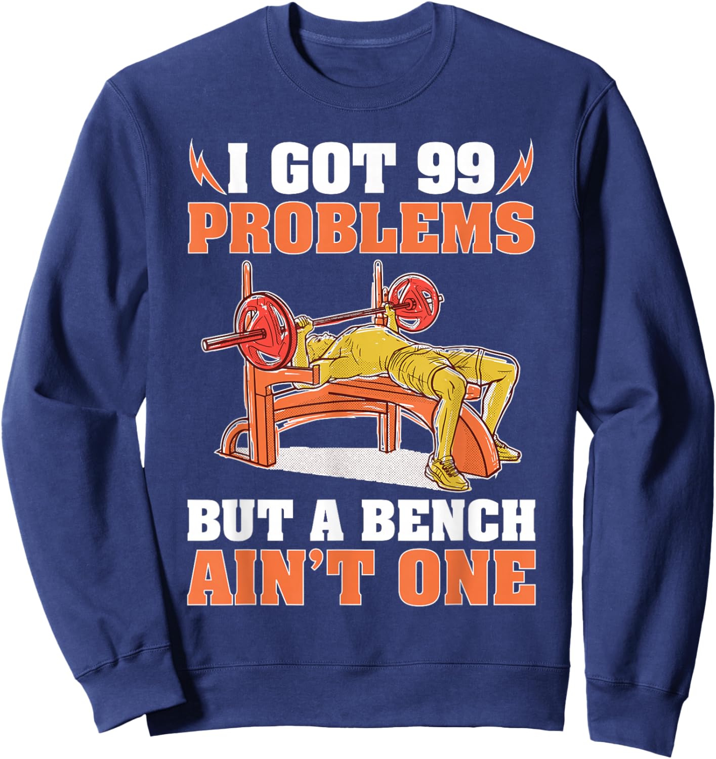 Bodybuilding: I Got 99 Problems But A Bench Ain't One Sweatshirt - Sweatshirt | Navy