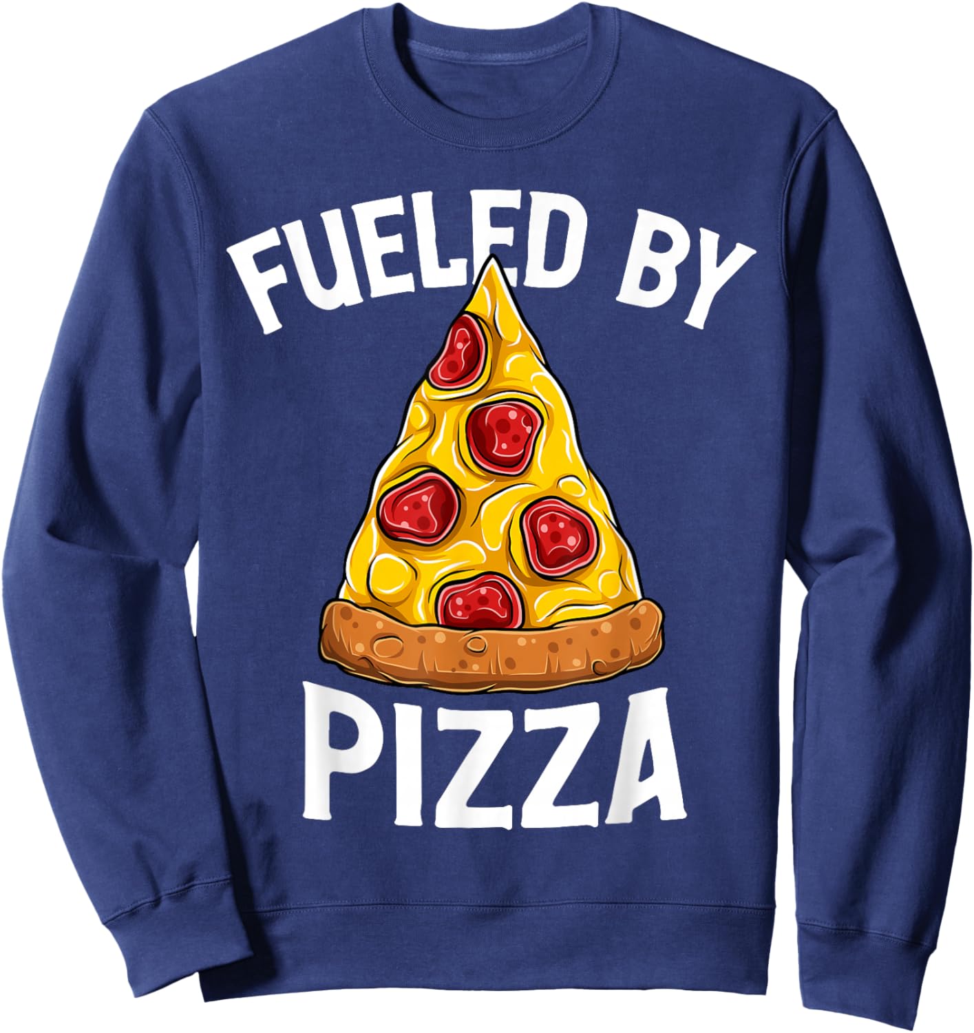 Funny Pizza Lover Fueled By Pizza Foodie Italian Food Pizza Sweatshirt - Sweatshirt | Navy