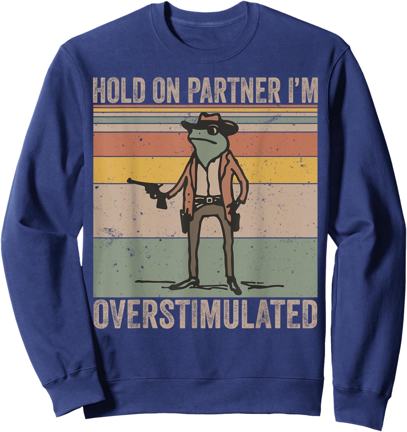 Hold On Partner I'm Overstimulated Cowboy Frog Vintage Sweatshirt - Sweatshirt | Navy