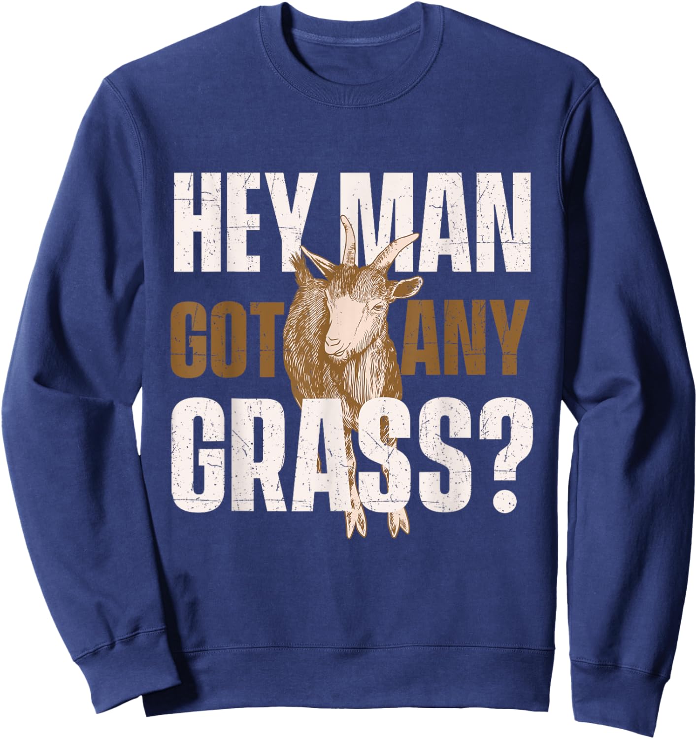 Hey Man Got Any Grass - Goat Owner Farmer Animal Whisperer Sweatshirt - Sweatshirt | Navy
