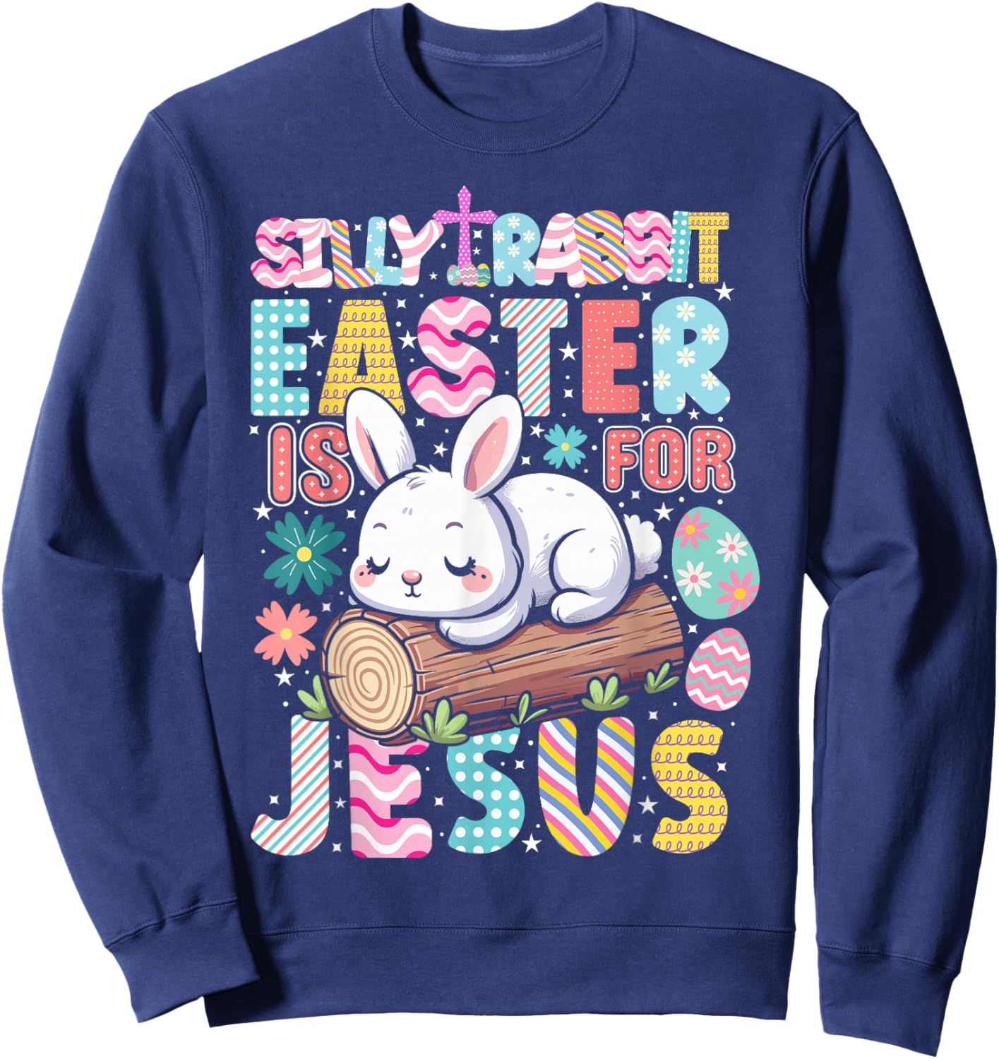 Silly Rabbit Easter Is For Jesus Cute Bunny Christian Faith Sweatshirt - Sweatshirt | Navy